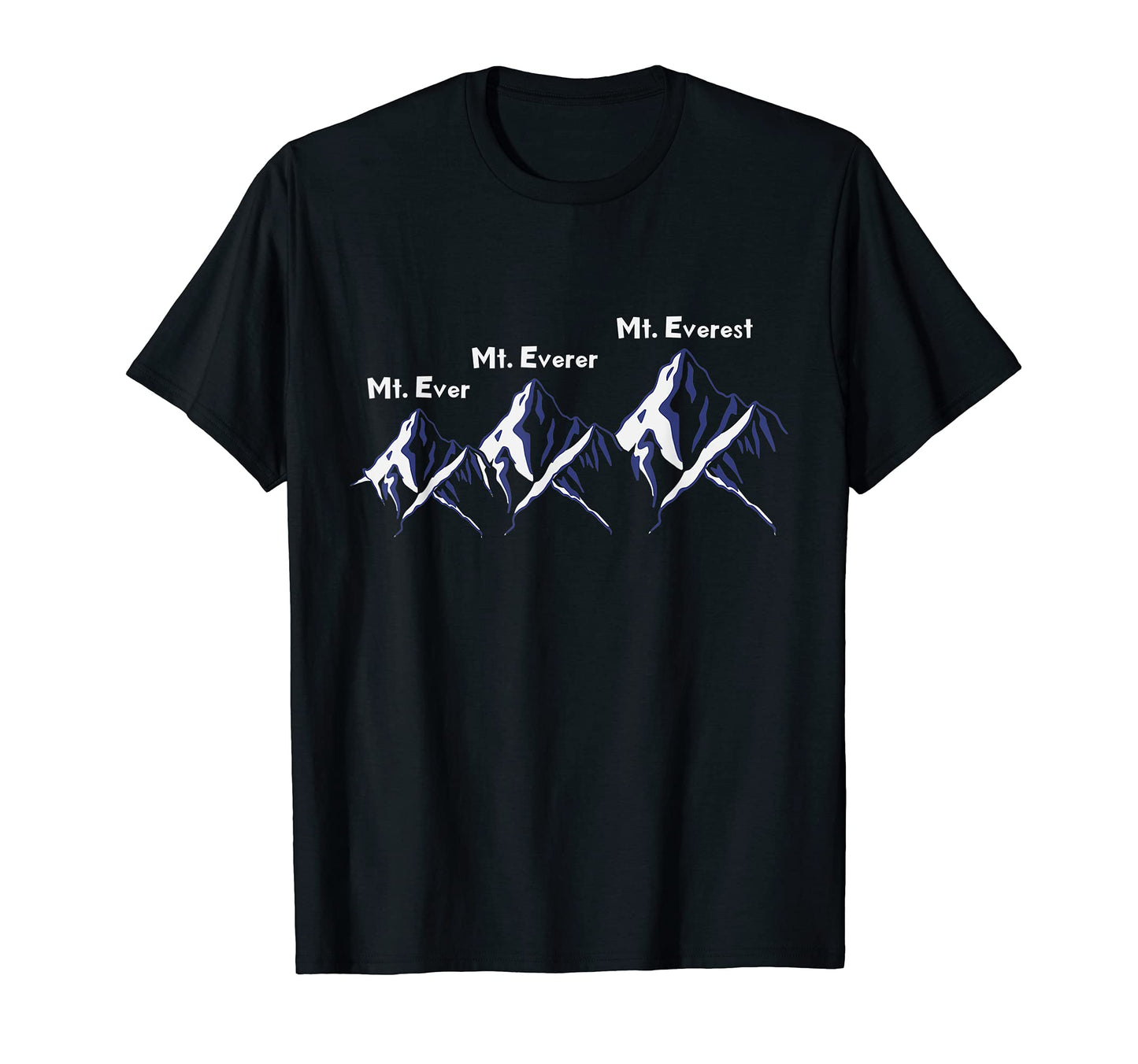 Mt Ever Mt Everer Mt Everest Dad Jokes T-Shirt - Custom Art Print Unisex - T-Shirt, Sweatshirt, Hoodie