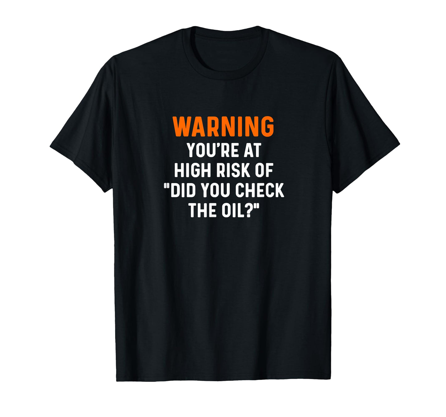 Warning Your High Risk Did You Check Oil T-Shirt - Streetwear Style Unisex - T-Shirt, Sweatshirt, Hoodie