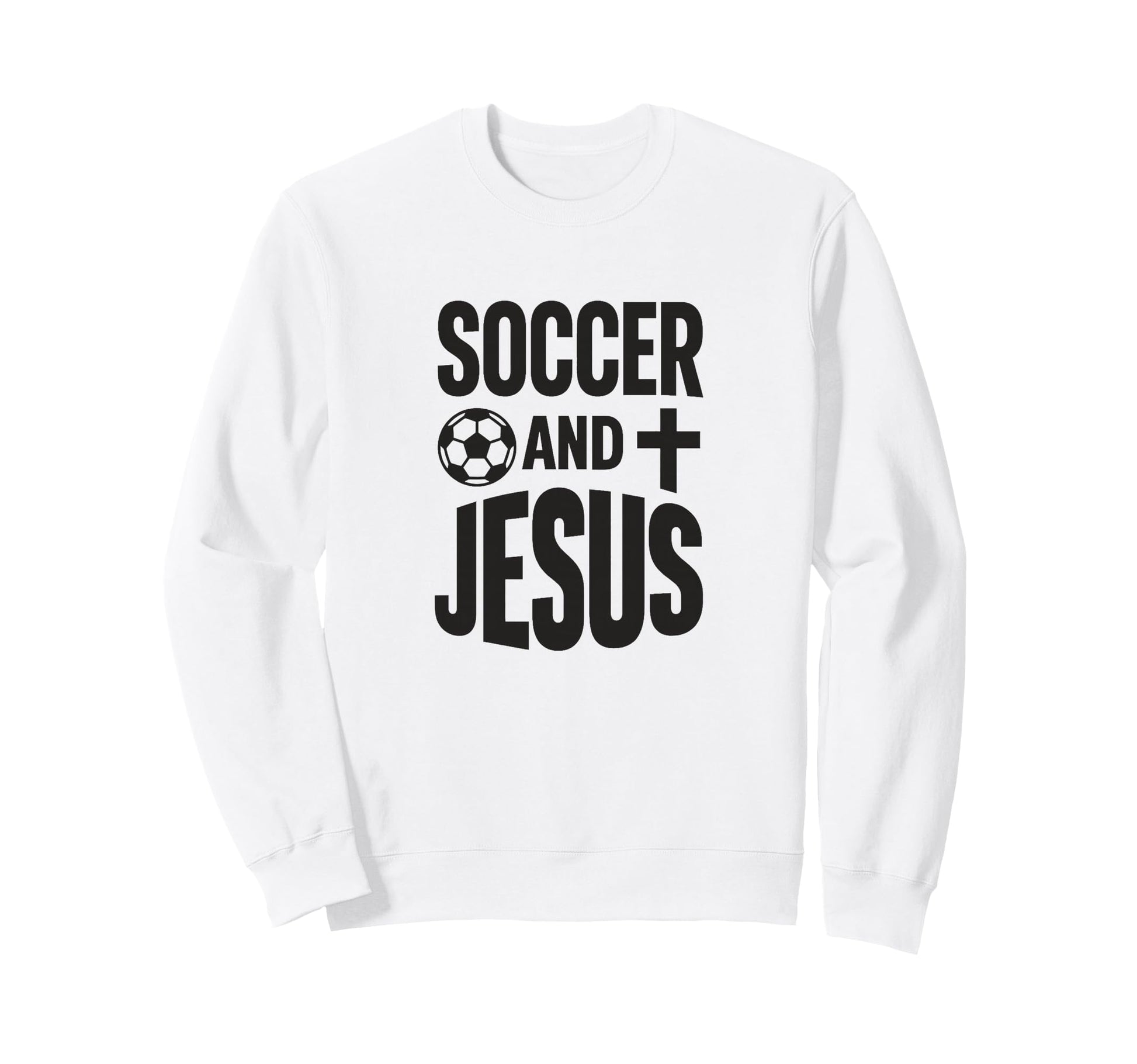 Soccer And Jesus Christian Sweatshirt - Casual Everyday Wear Men Women - T-Shirt, Sweatshirt, Hoodie
