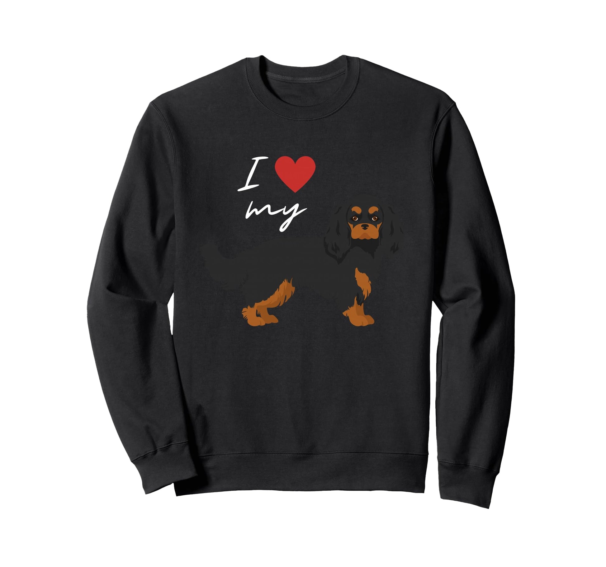 I Love My Black Tan Cavalier King Sweatshirt - Graphic Print Men Women - T-Shirt, Sweatshirt, Hoodie