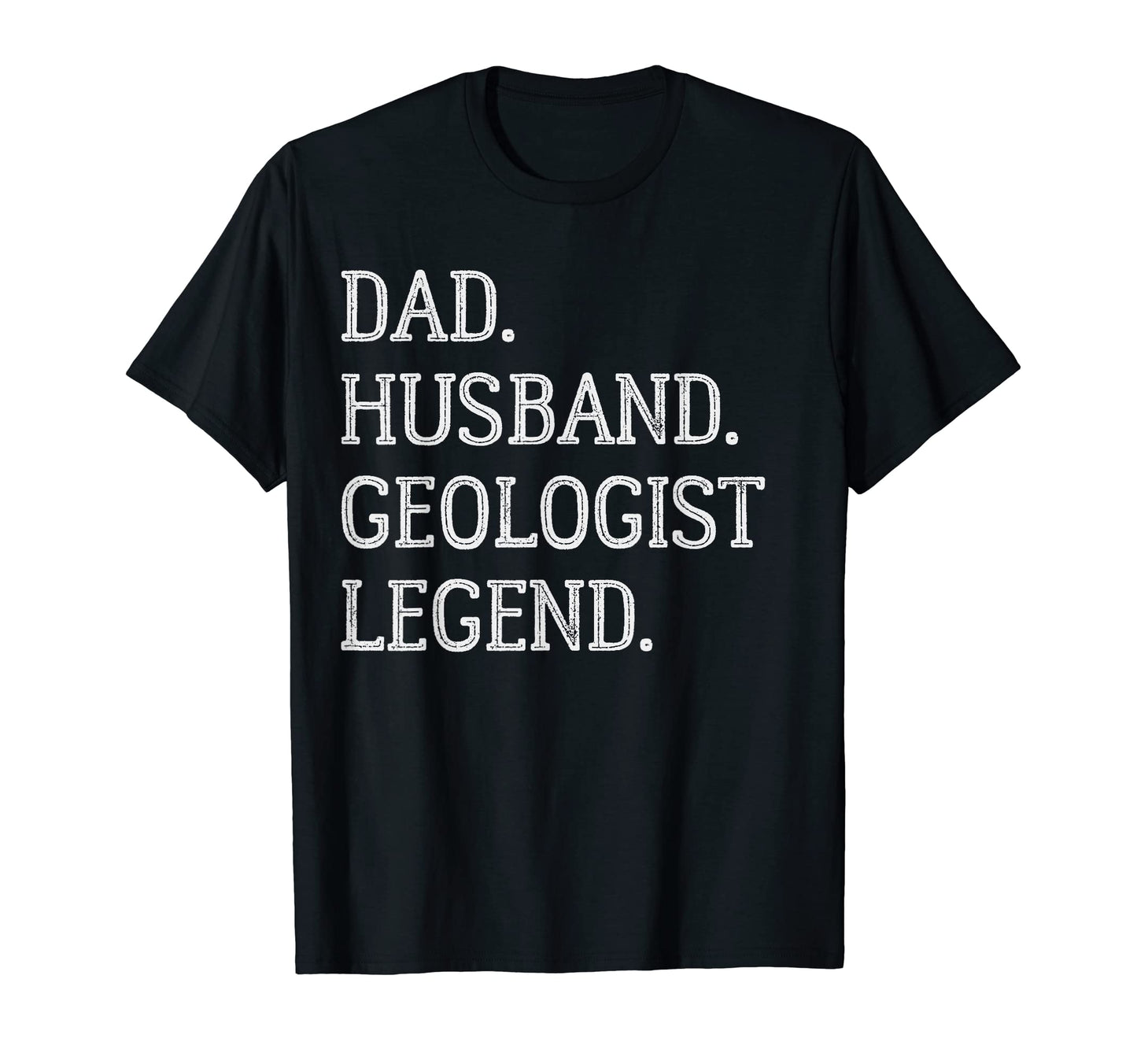 Dad Husband Geologist Legend T-Shirt - Fun Novelty Design Men Women - T-Shirt, Sweatshirt, Hoodie
