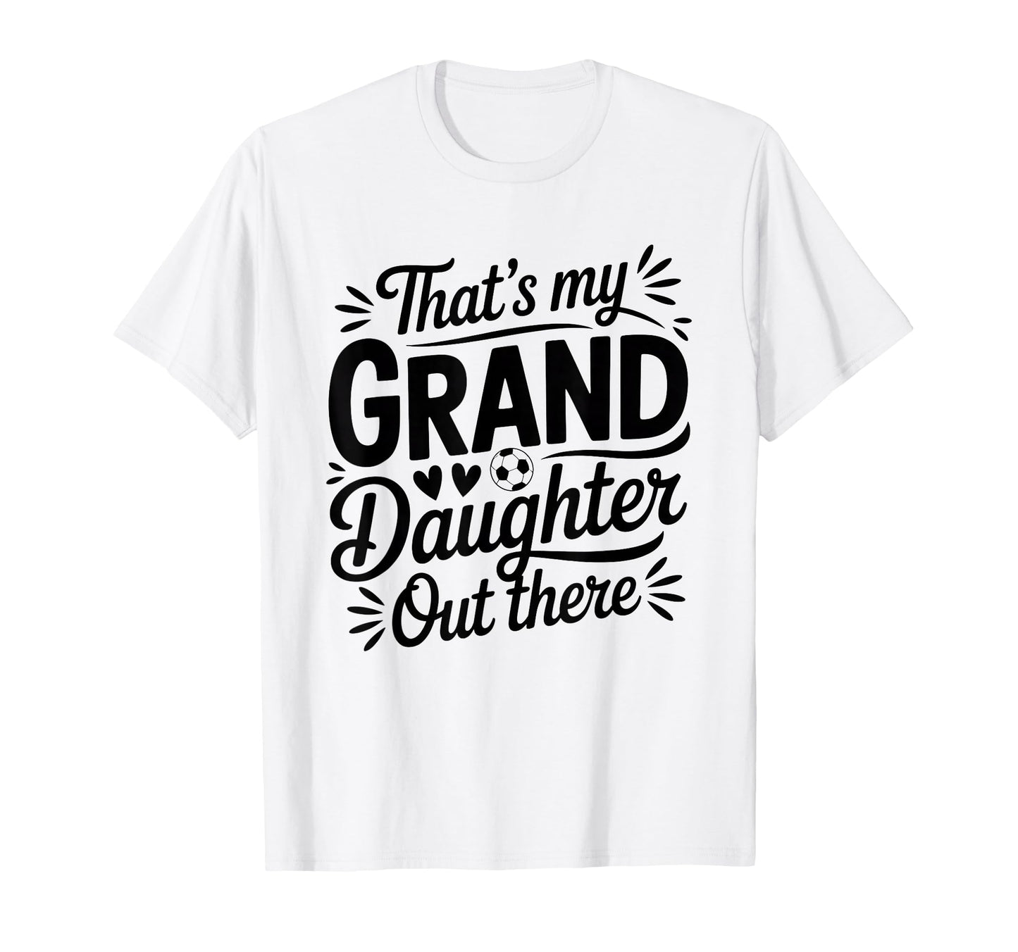 Thats My Granddaughter Out There Soccer T-Shirt - Graphic Print for Adults - T-Shirt, Sweatshirt, Hoodie