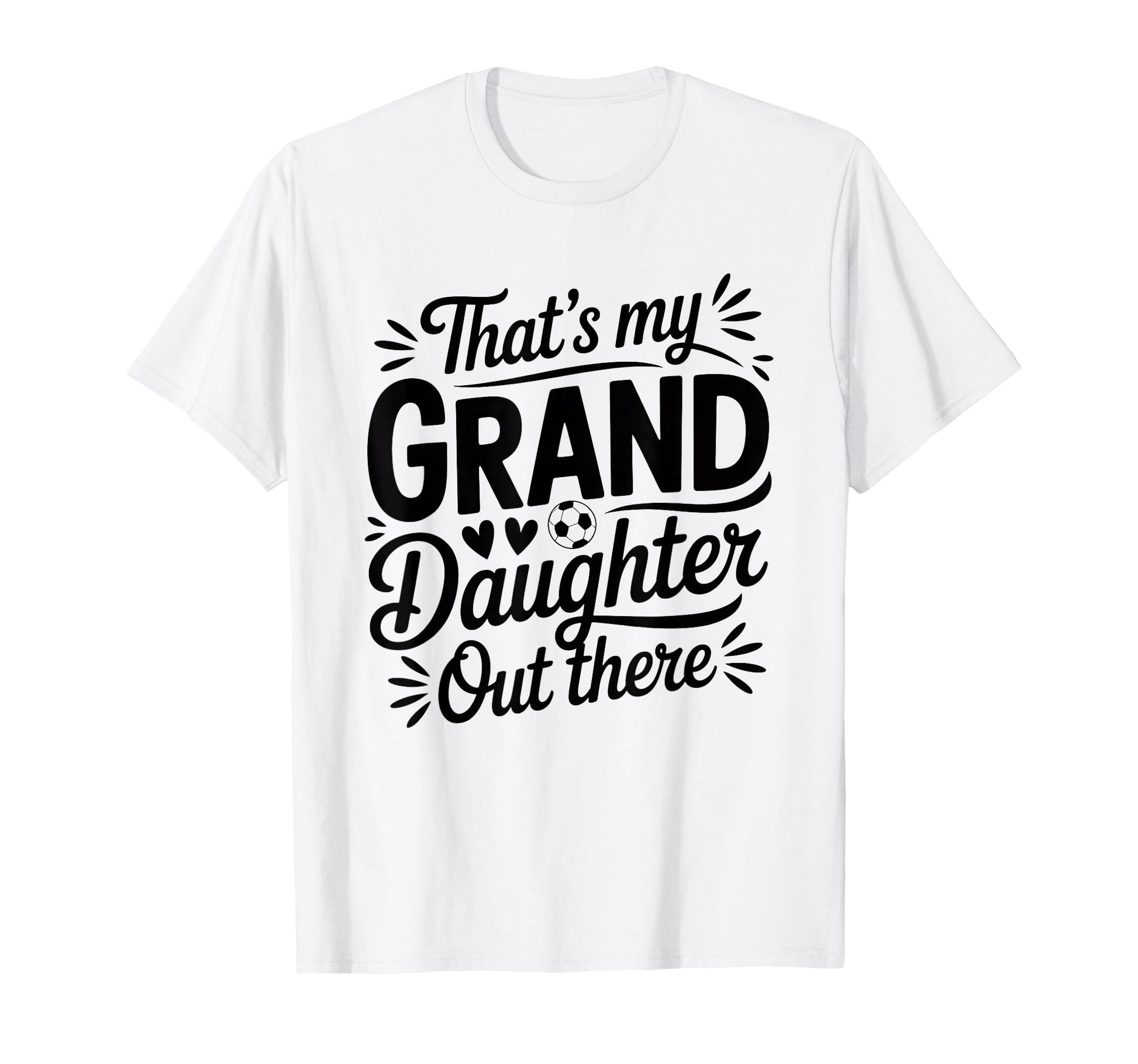 Thats My Granddaughter Out There Soccer T-Shirt - Graphic Print for Adults - T-Shirt, Sweatshirt, Hoodie