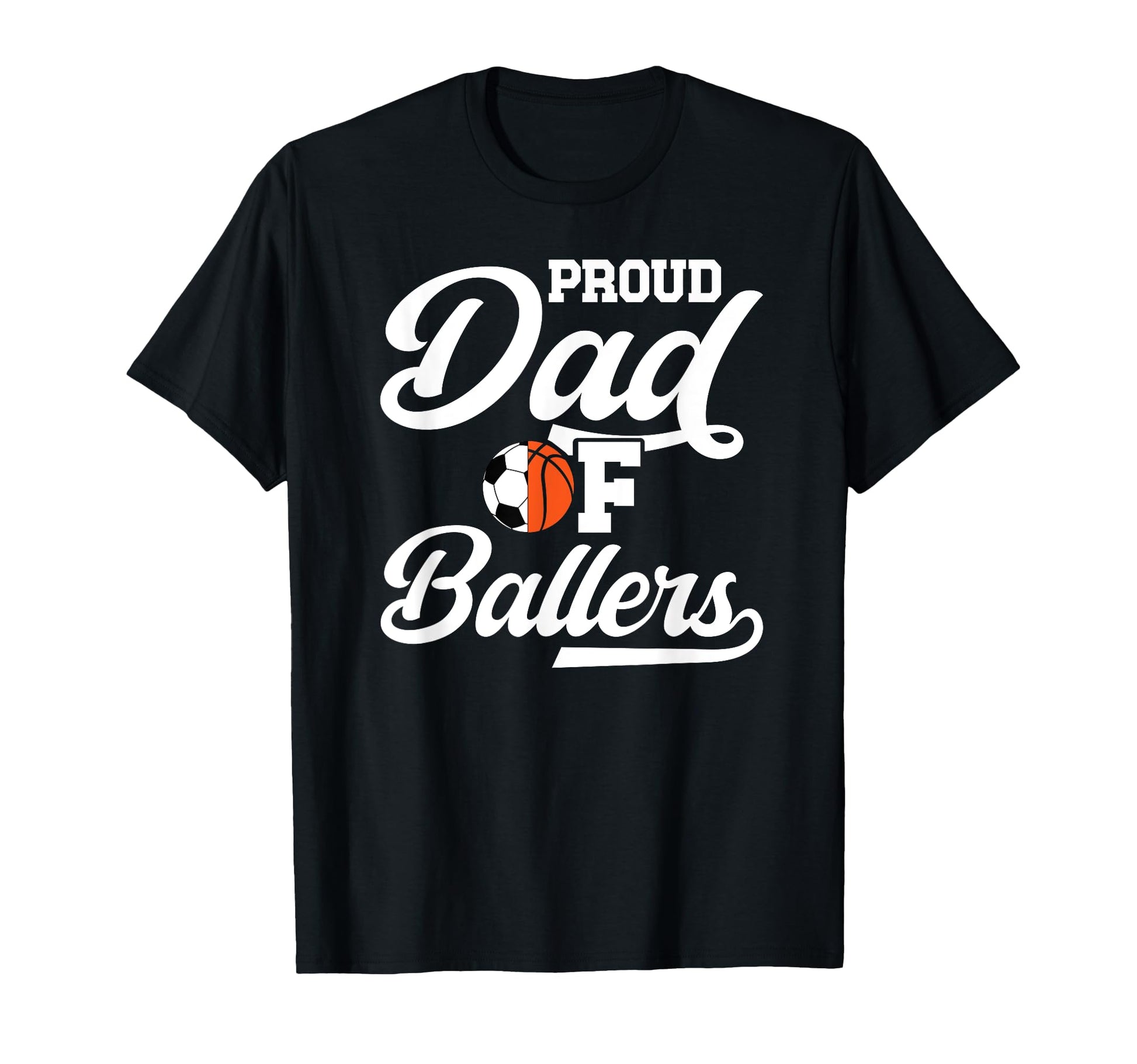 Proud Dad Ballers Soccer Basketball Dad T-Shirt - Unique Graphic for Adults - T-Shirt, Sweatshirt, Hoodie