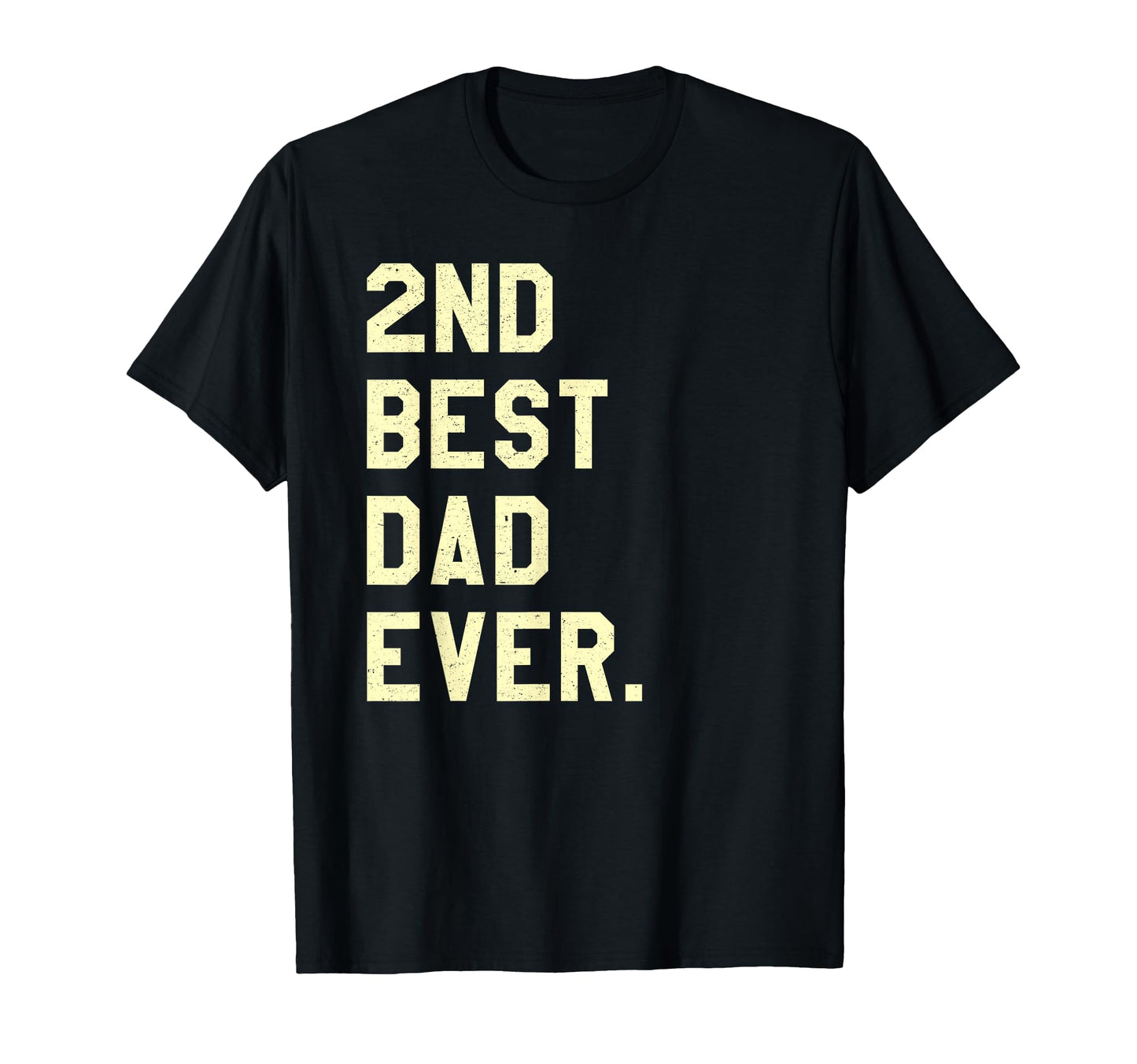 2Nd Best Dad Ever Funny Fathers Day Joke T-Shirt - Trendy Graphic Men Women - T-Shirt, Sweatshirt, Hoodie