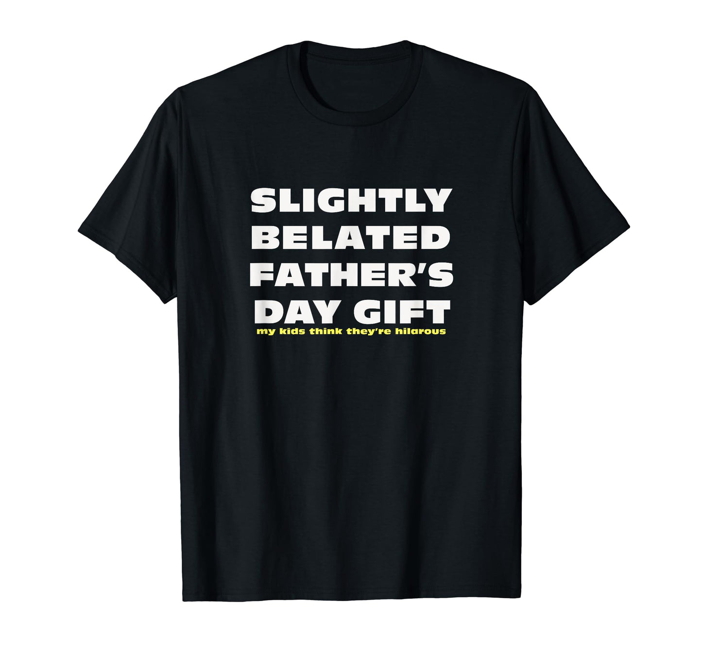 Last Minute Fathers Day Sarcastic T-Shirt - Fun Novelty Design Men Women - T-Shirt, Sweatshirt, Hoodie