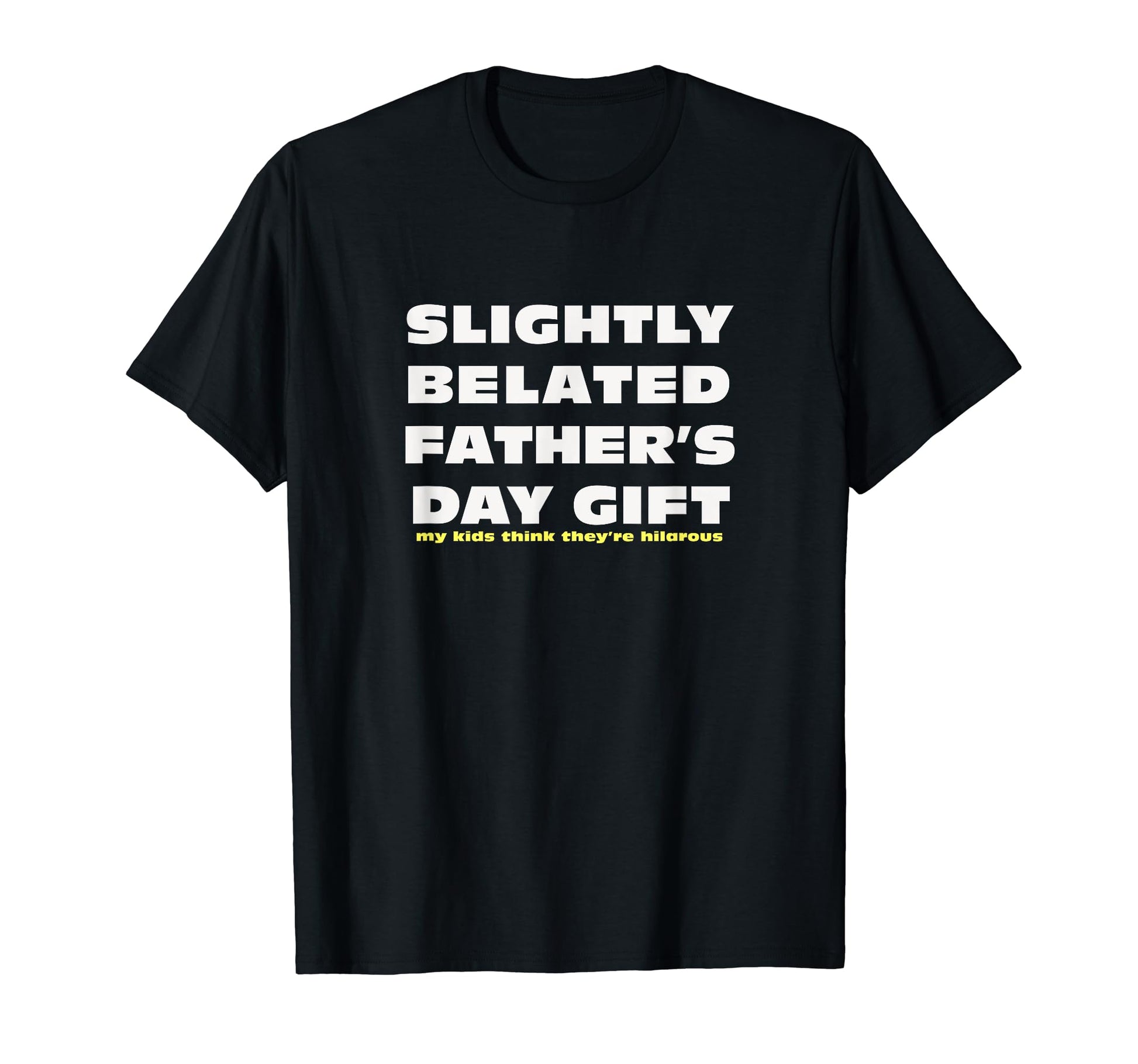 Last Minute Fathers Day Sarcastic T-Shirt - Fun Novelty Design Men Women - T-Shirt, Sweatshirt, Hoodie