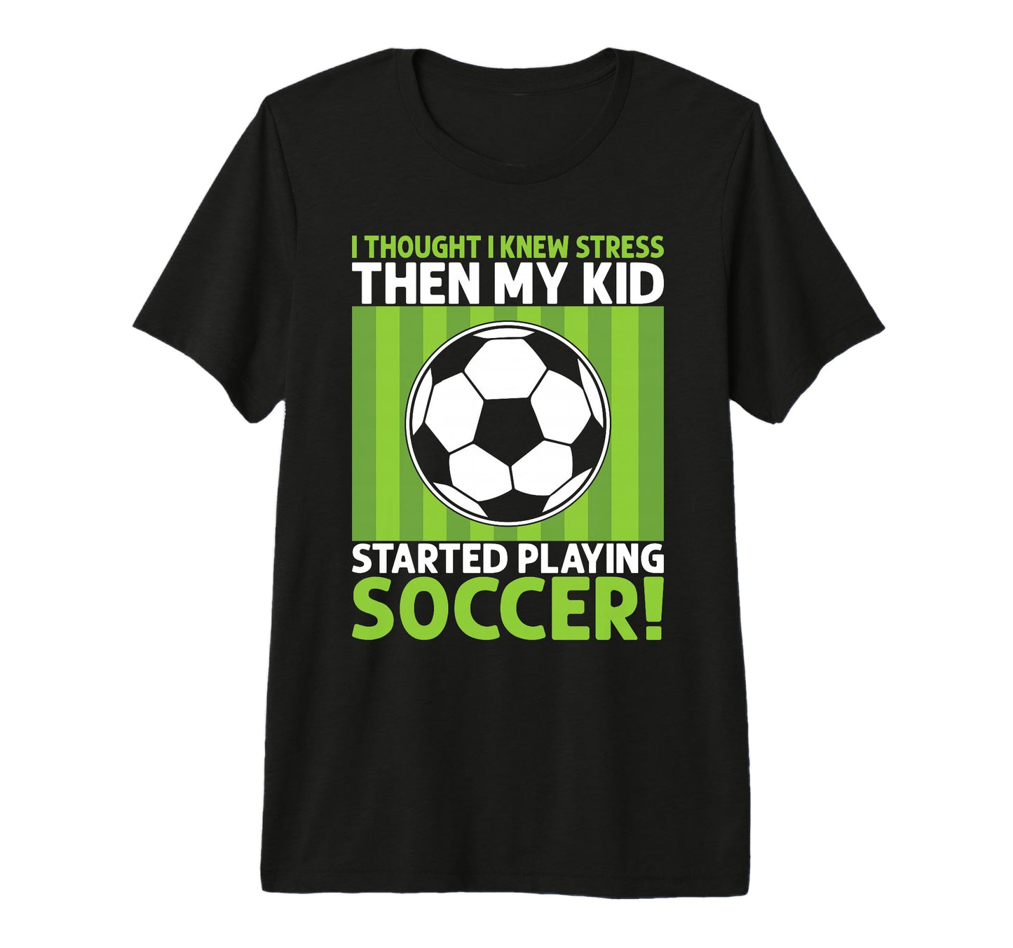 I Thought I Knew Stress Soccer Dad Tri T-Shirt - Fun Novelty Design Unisex - T-Shirt, Sweatshirt, Hoodie