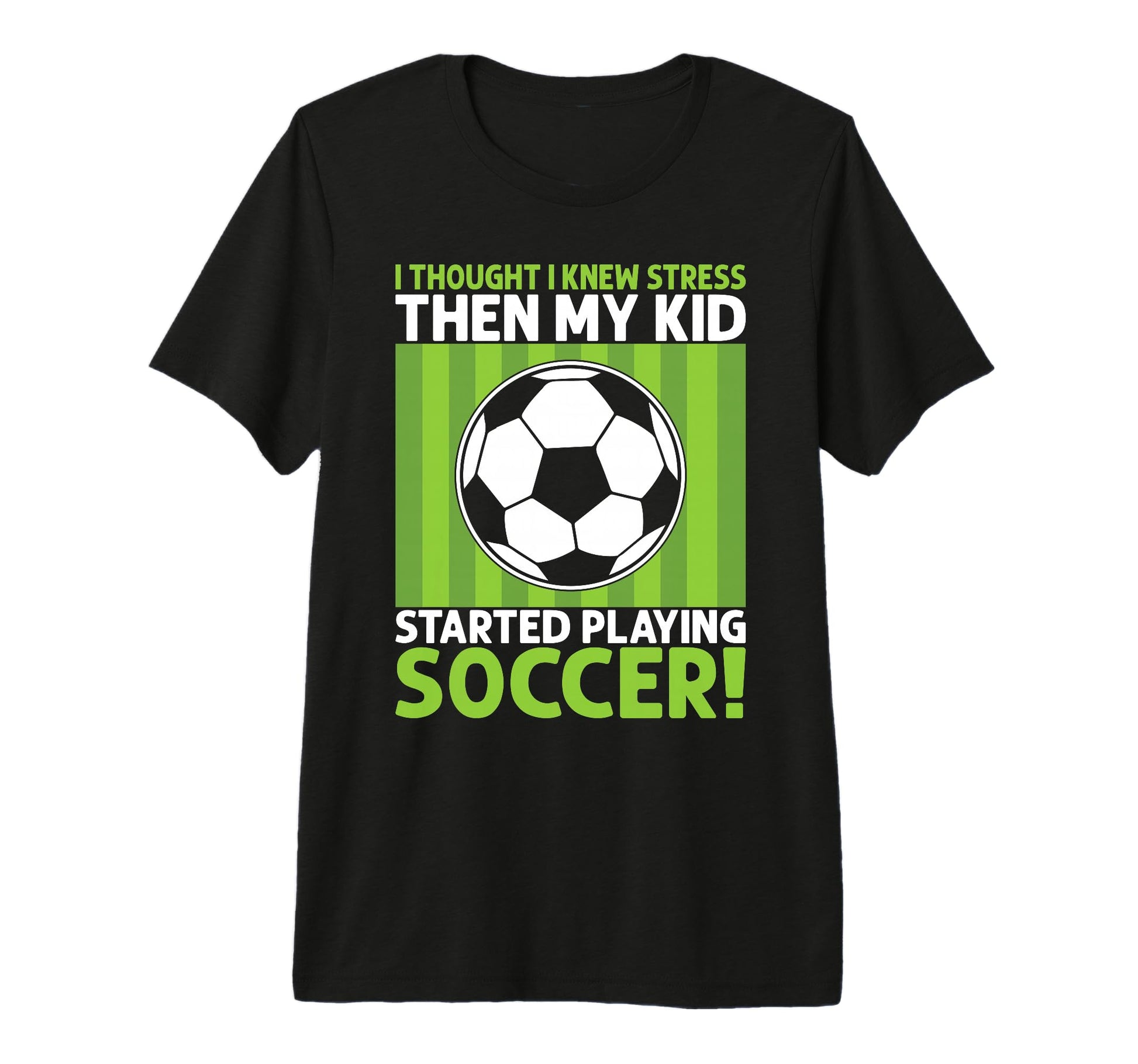 I Thought I Knew Stress Soccer Dad Tri T-Shirt - Fun Novelty Design Unisex - T-Shirt, Sweatshirt, Hoodie