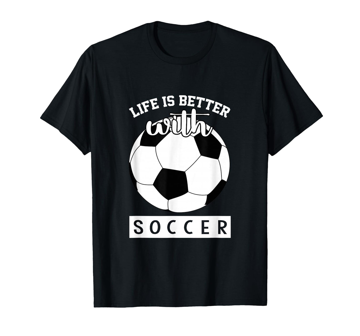 Soccer Lover Life Is Better T-Shirt - Casual Everyday Wear for Adults - T-Shirt, Sweatshirt, Hoodie