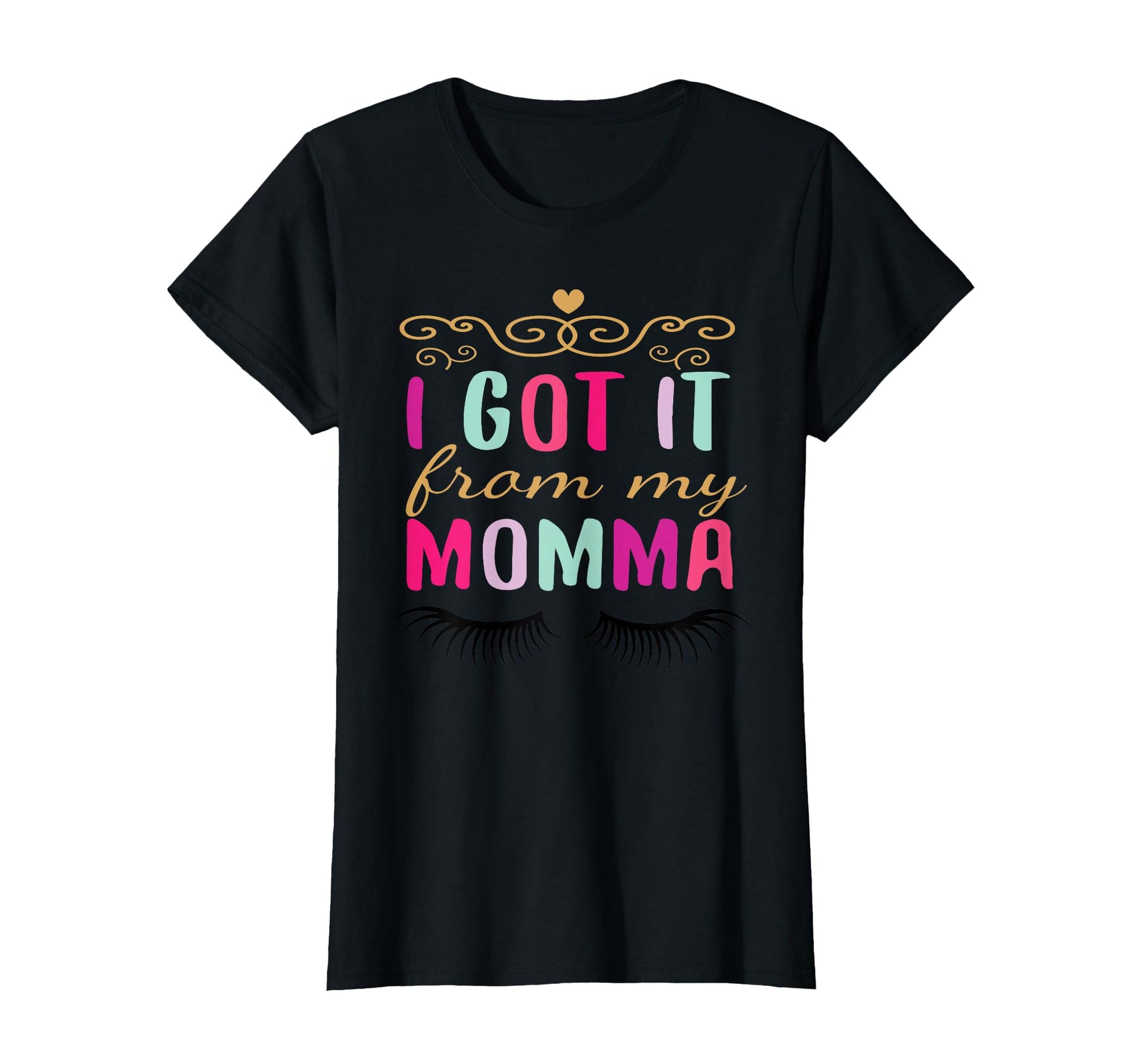 I Got It From My Momma T-Shirt - Novelty Apparel Unisex - T-Shirt, Sweatshirt, Hoodie