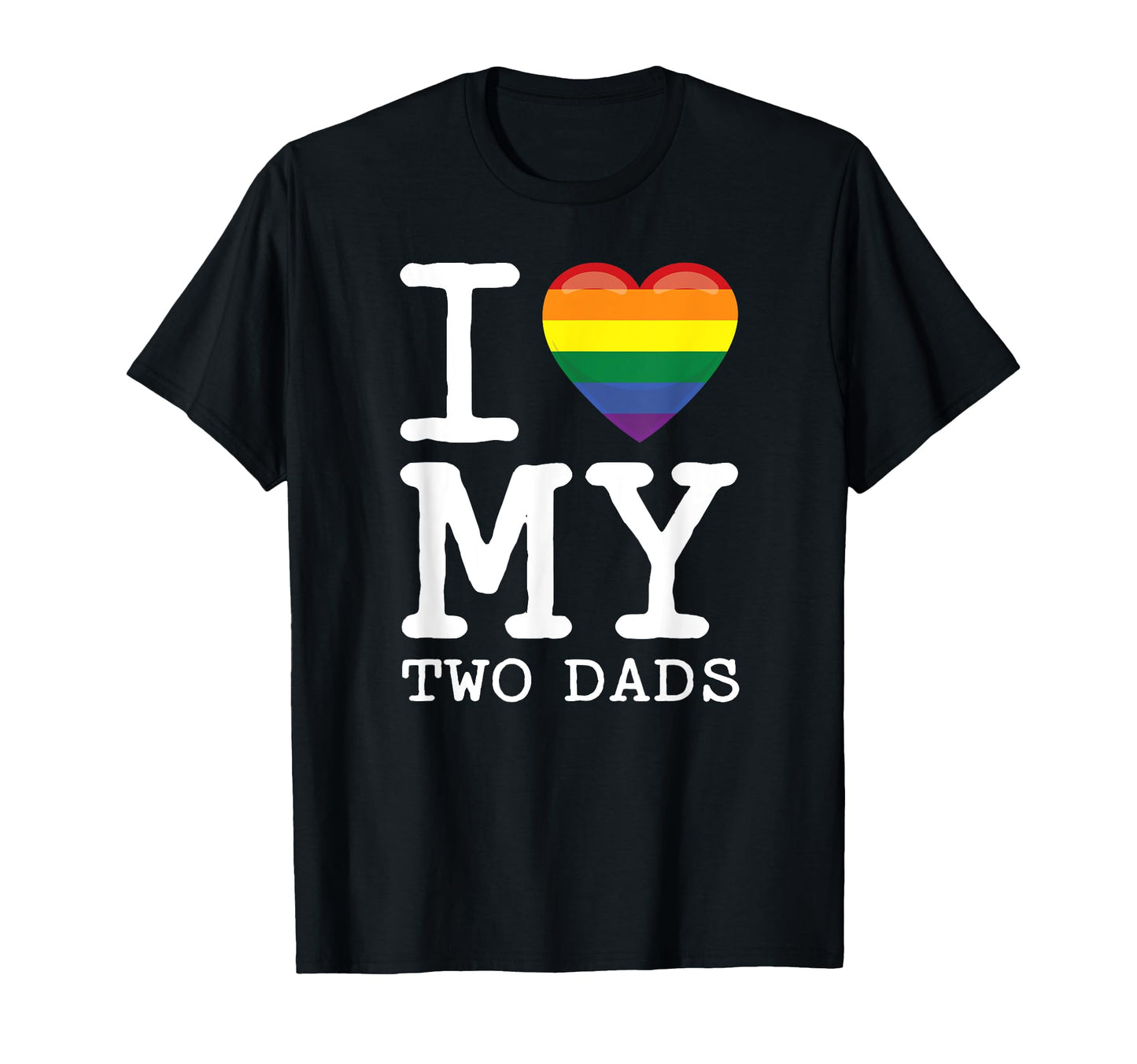 I Love My Two Dads Gay Homosexual T-Shirt - Trendy Graphic Men Women - T-Shirt, Sweatshirt, Hoodie
