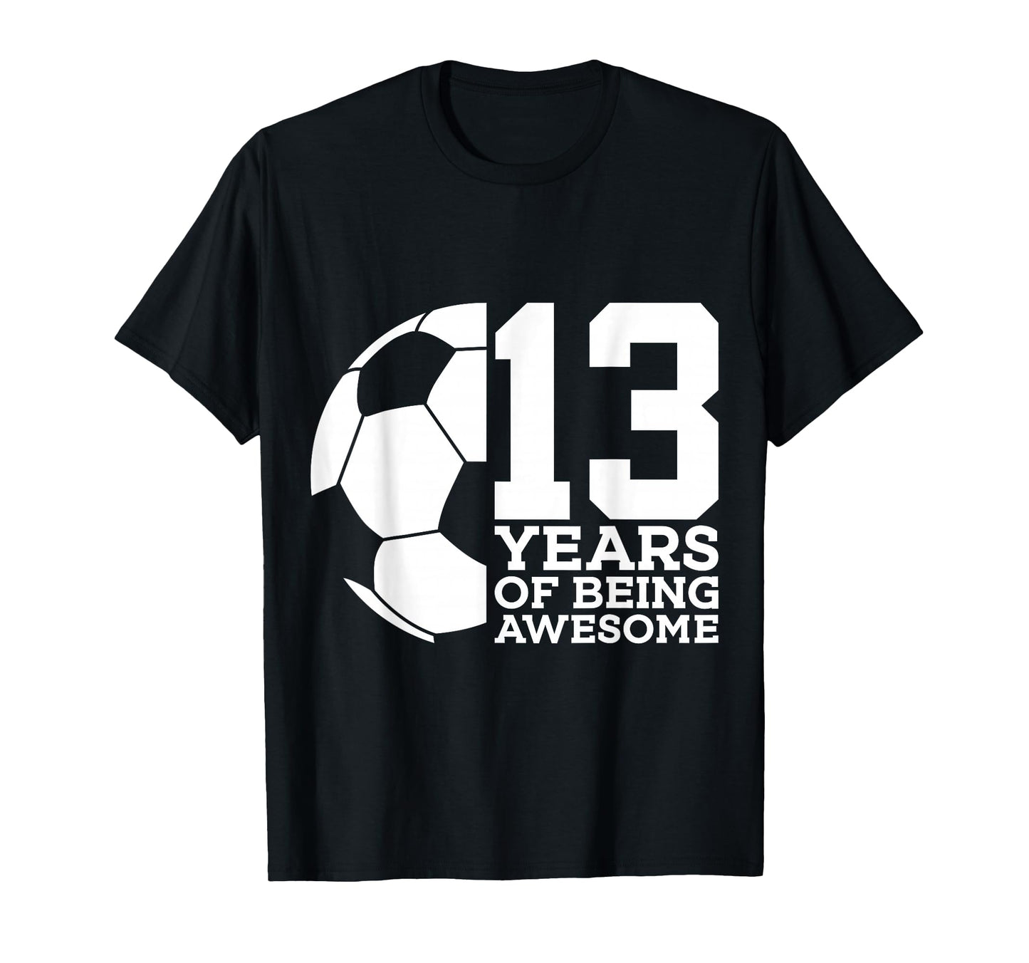 13 Years Being Awesome Soccer 13Th T-Shirt - Aesthetic Graphic Men Women - T-Shirt, Sweatshirt, Hoodie