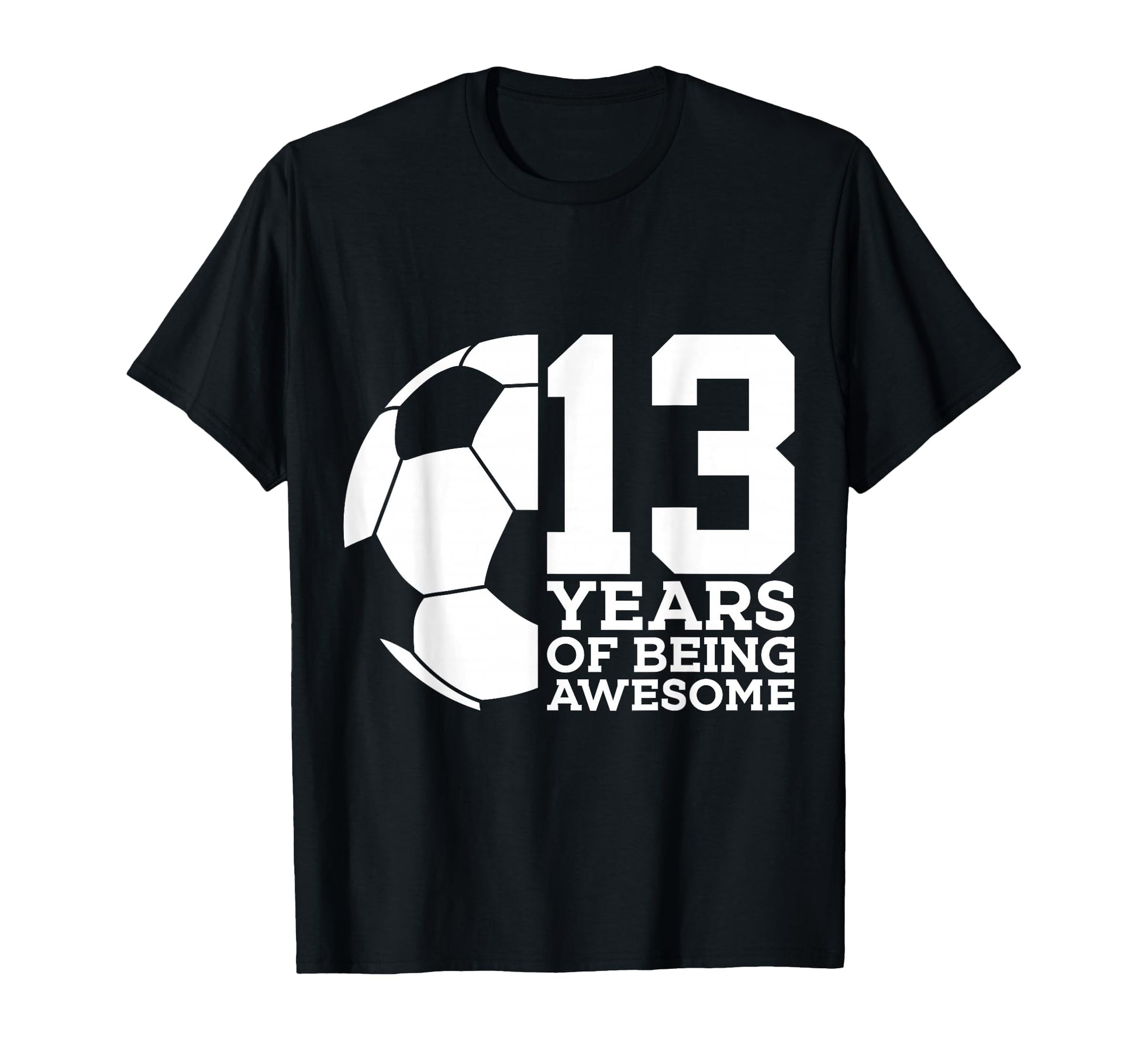 13 Years Being Awesome Soccer 13Th T-Shirt - Aesthetic Graphic Men Women - T-Shirt, Sweatshirt, Hoodie