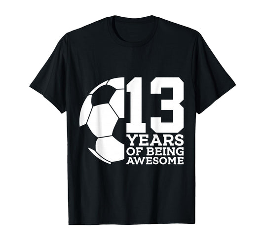 13 Years Being Awesome Soccer 13Th T-Shirt - Aesthetic Graphic Men Women - T-Shirt, Sweatshirt, Hoodie