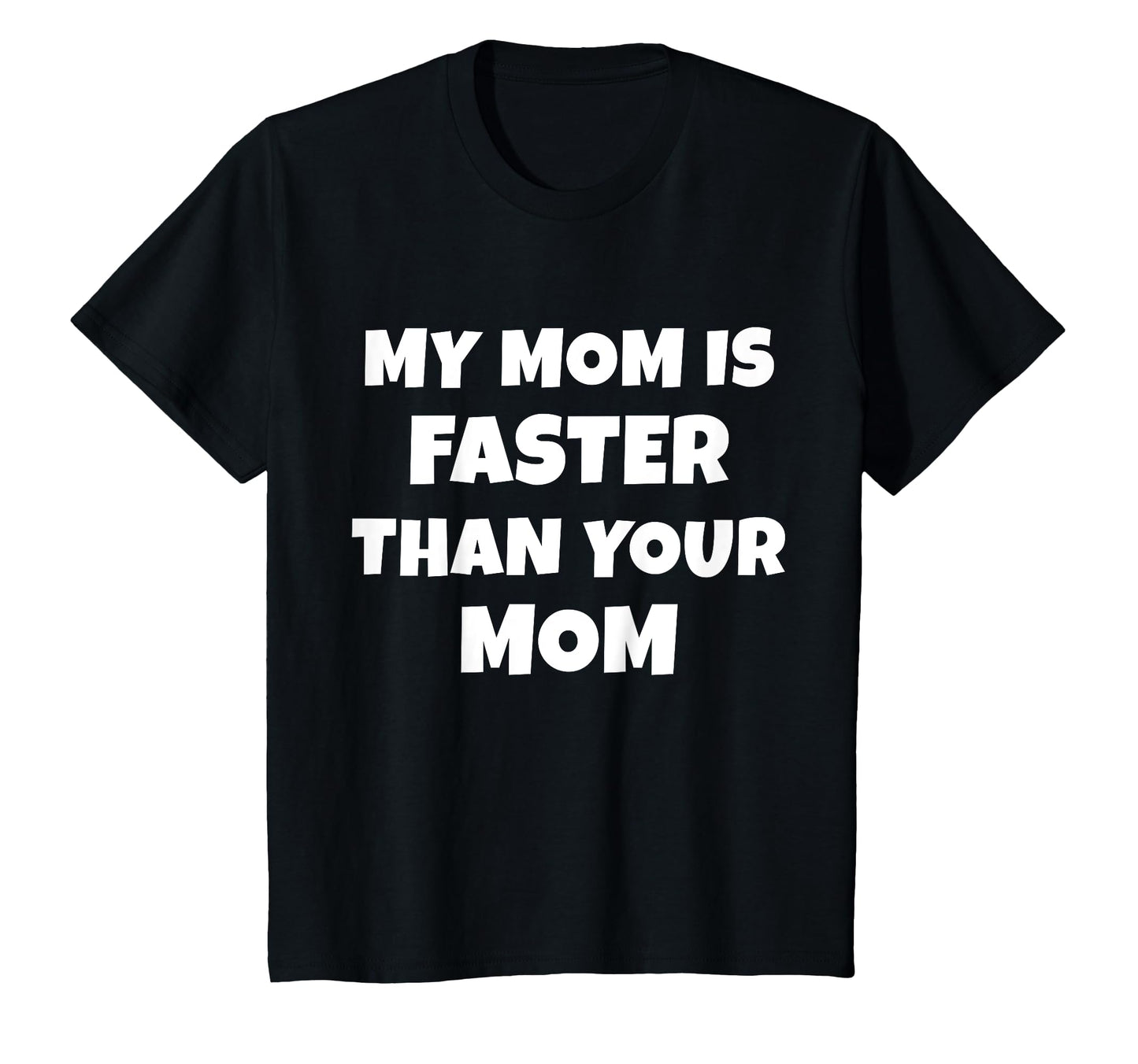 My Mom Is Faster Than Your Mom T-Shirt - Minimalist Print Men Women - T-Shirt, Sweatshirt, Hoodie