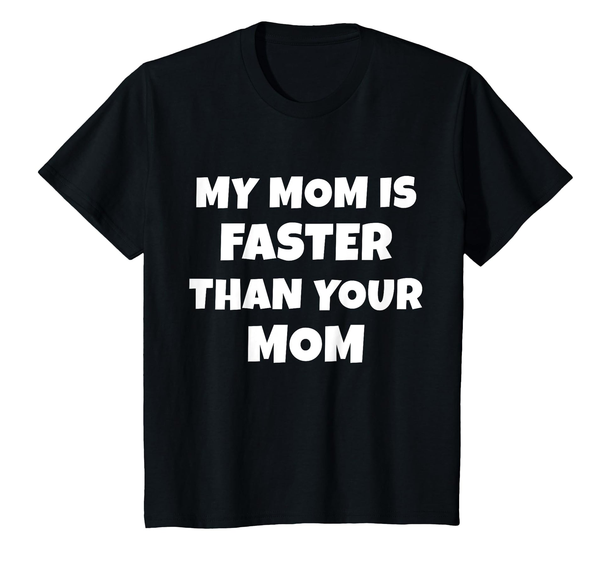 My Mom Is Faster Than Your Mom T-Shirt - Minimalist Print Men Women - T-Shirt, Sweatshirt, Hoodie