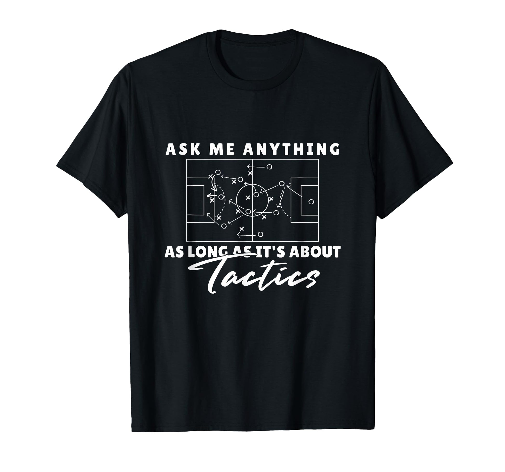 Ask Me Anything About Soccer Tactics T-Shirt - Novelty Apparel for Adults - T-Shirt, Sweatshirt, Hoodie