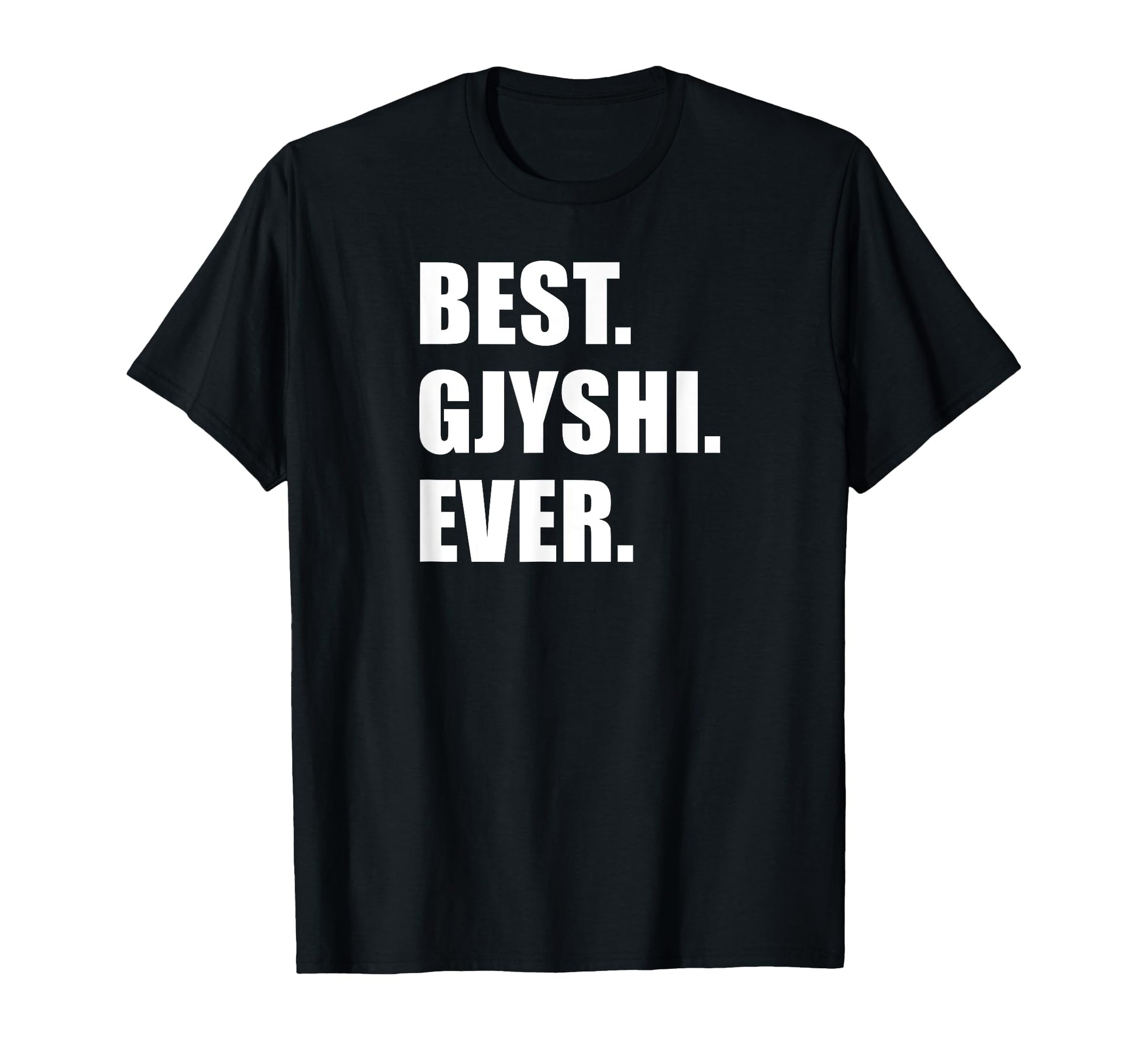 Best Gjyshi Ever Albanian Grandfather T-Shirt - Casual Everyday Wear Unisex - T-Shirt, Sweatshirt, Hoodie