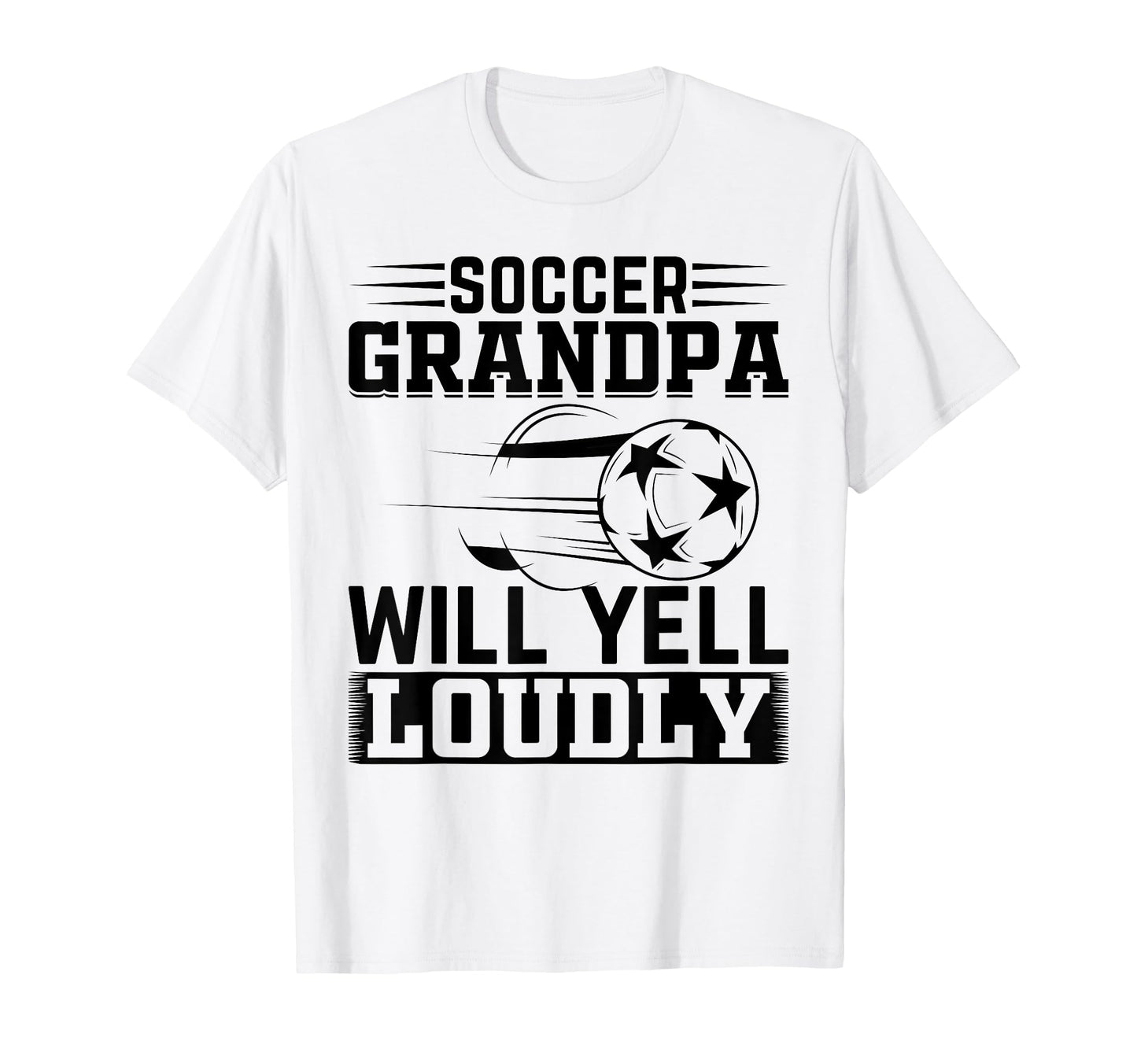 Soccer Grandpa Will Yell Loudly Soccer T-Shirt - Novelty Apparel Unisex - T-Shirt, Sweatshirt, Hoodie
