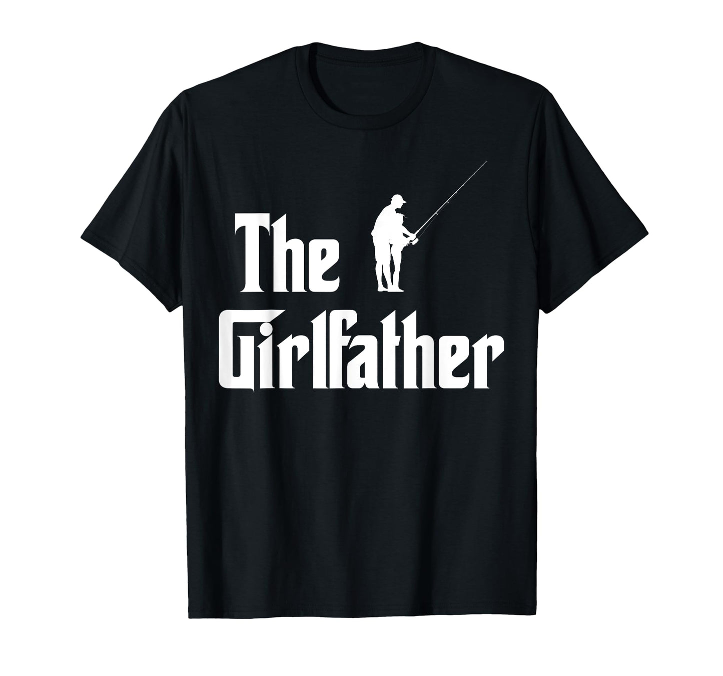 Girlfather Funny Dad Fishing Father T-Shirt - Minimalist Print for Adults - T-Shirt, Sweatshirt, Hoodie
