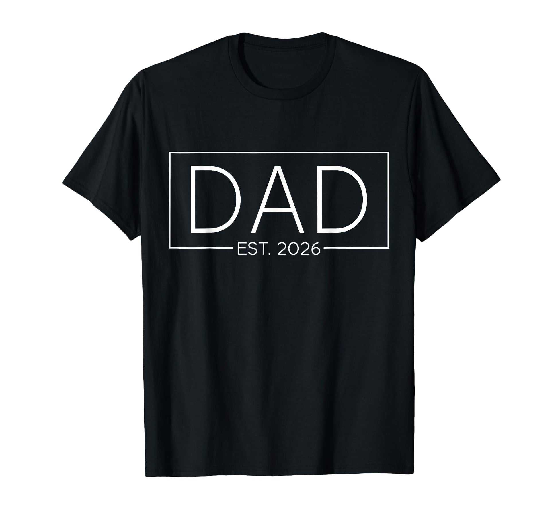 Dad Est 2026 Expect 2026 Father T-Shirt - Casual Everyday Wear Men Women - T-Shirt, Sweatshirt, Hoodie