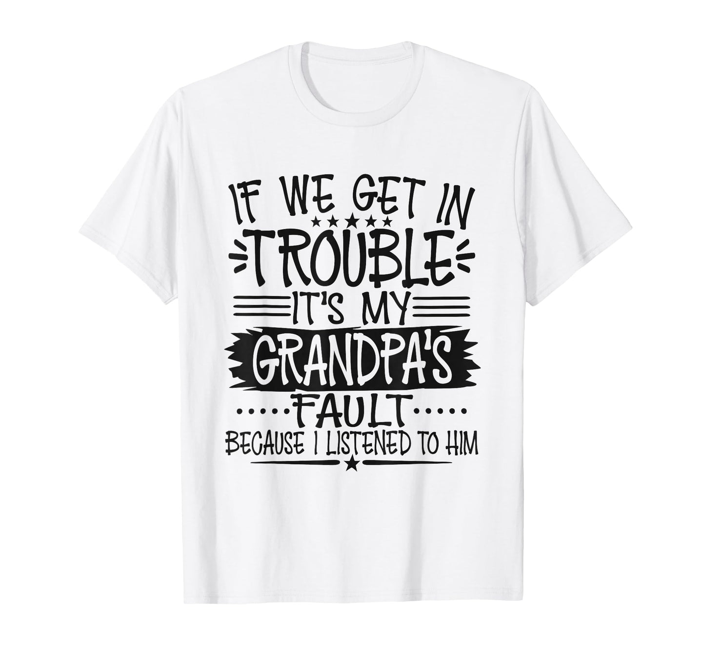 If We Get Trouble Its Grandpas Fault T-Shirt - Trendy Graphic Unisex - T-Shirt, Sweatshirt, Hoodie