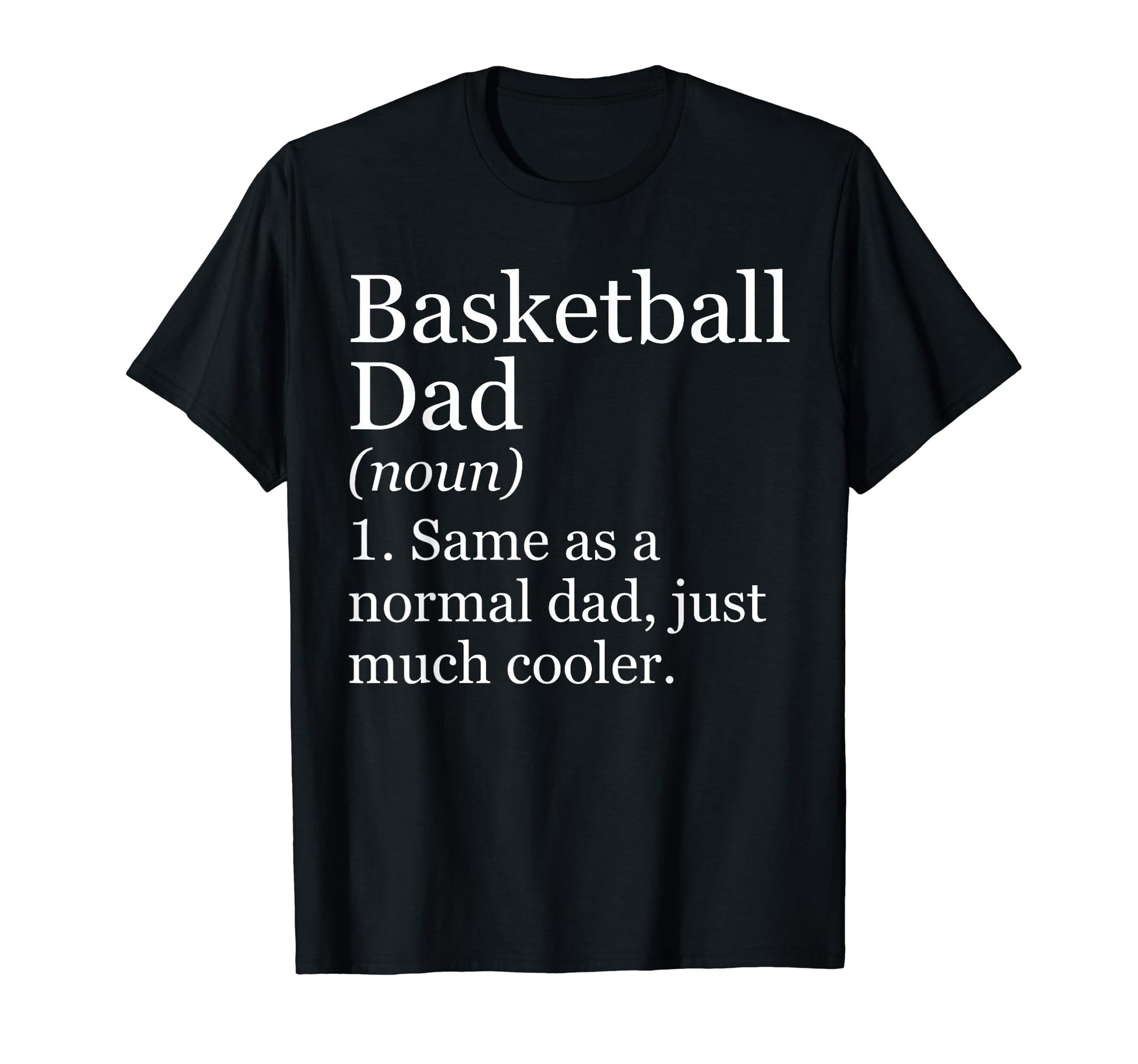 Basketball Dad Definition Funny Sarcastic T-Shirt - Novelty Apparel Unisex - T-Shirt, Sweatshirt, Hoodie