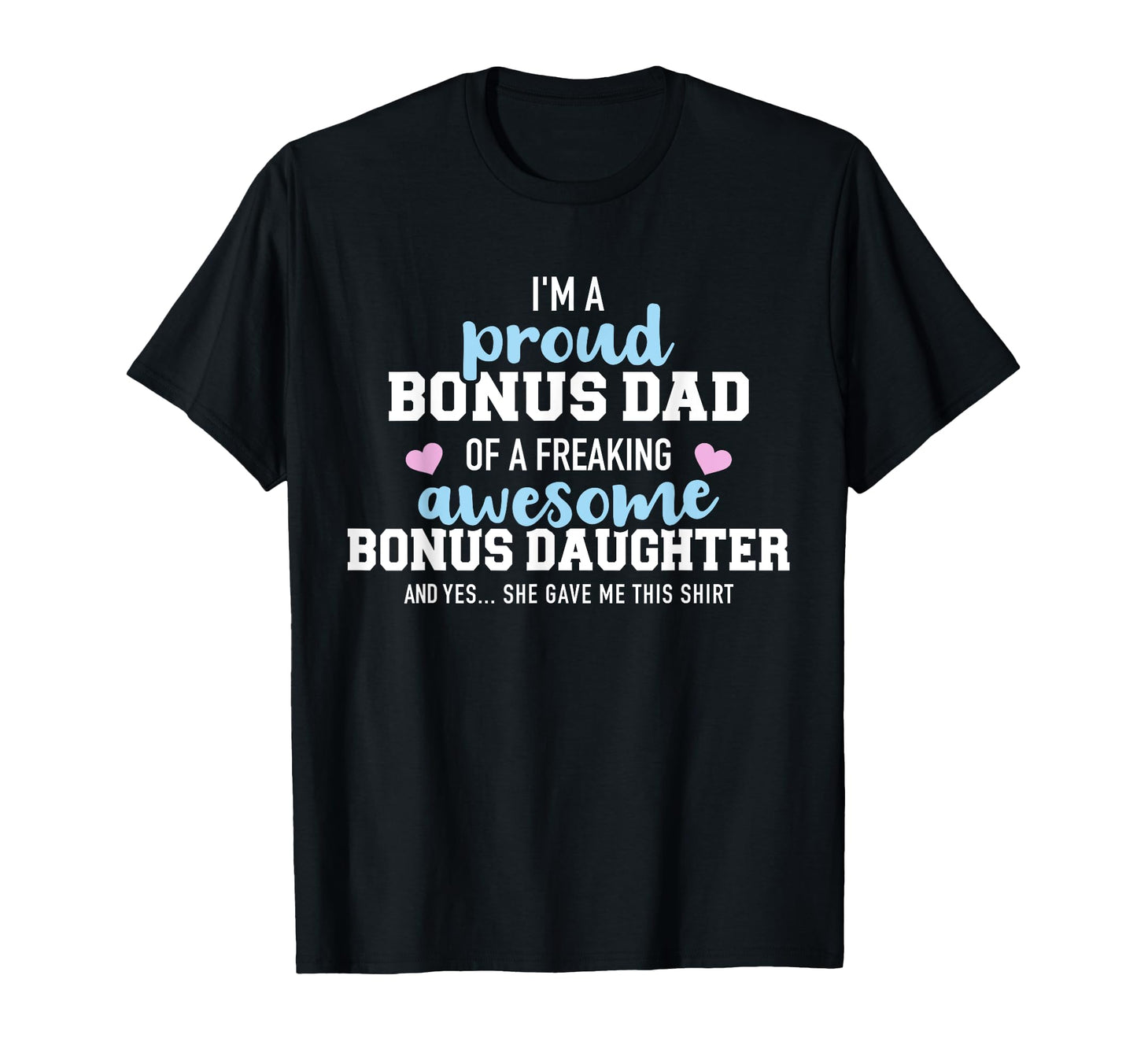 Im Proud Bonus Dad Freaking Awesome Bonus T-Shirt - Unique Graphic Unisex - T-Shirt, Sweatshirt, Hoodie