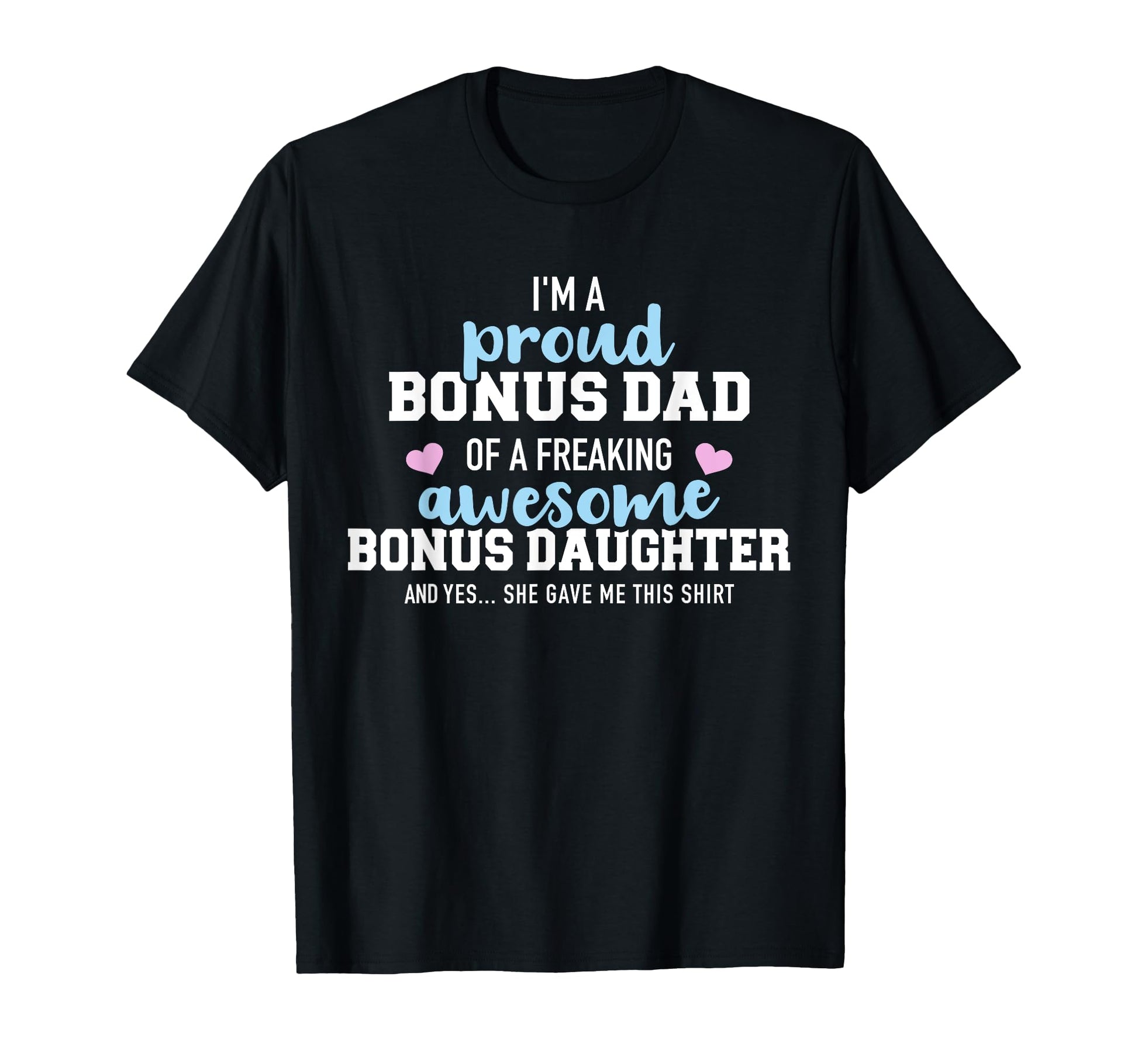 Im Proud Bonus Dad Freaking Awesome Bonus T-Shirt - Unique Graphic Unisex - T-Shirt, Sweatshirt, Hoodie