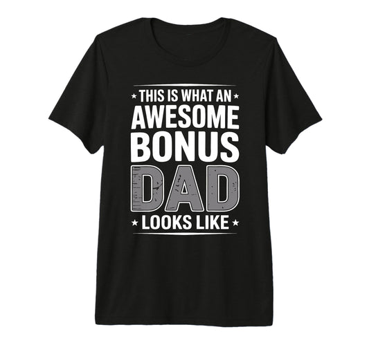 Awesome Bonus Dad Step Parent Stepdad T-Shirt - Novelty Apparel for Adults - T-Shirt, Sweatshirt, Hoodie