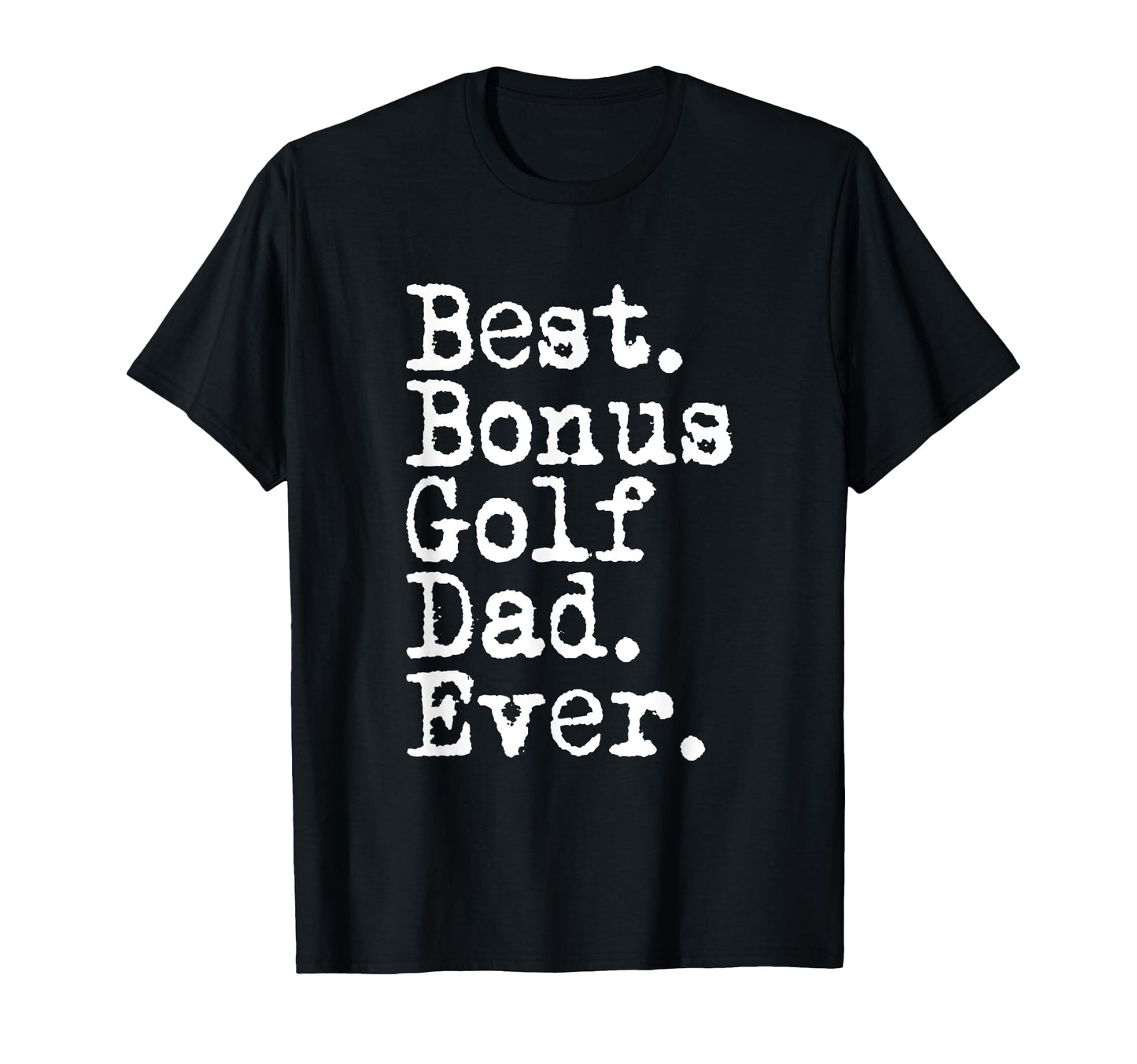 Best Bonus Golf Dad Ever Fathers Day T-Shirt - Unique Graphic Men Women - T-Shirt, Sweatshirt, Hoodie