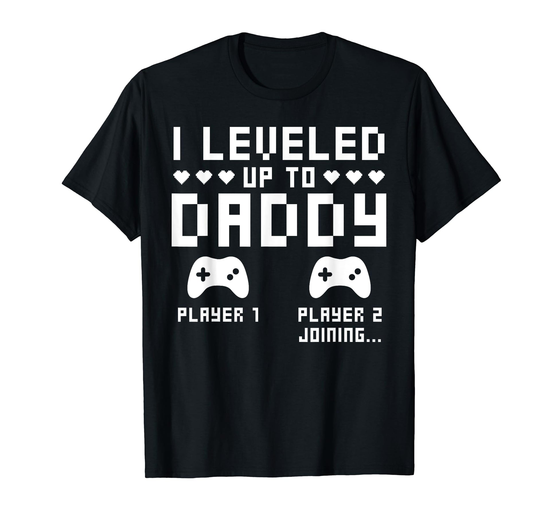 Leveled Up To Daddy Video Gaming Gamer T-Shirt - Graphic Print Men Women - T-Shirt, Sweatshirt, Hoodie