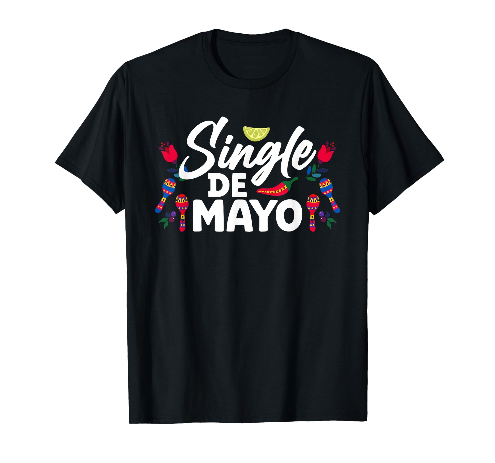 Single De Mayo Mexican Cinco De T-Shirt - Casual Everyday Wear Men Women - T-Shirt, Sweatshirt, Hoodie