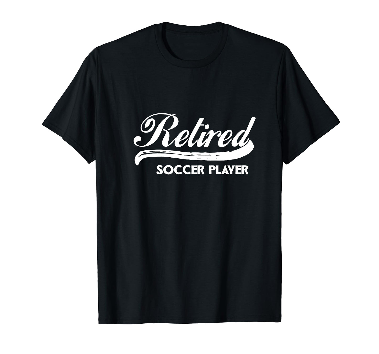 Retired Soccer Player Funny Retirement T-Shirt - Novelty Apparel Men Women - T-Shirt, Sweatshirt, Hoodie