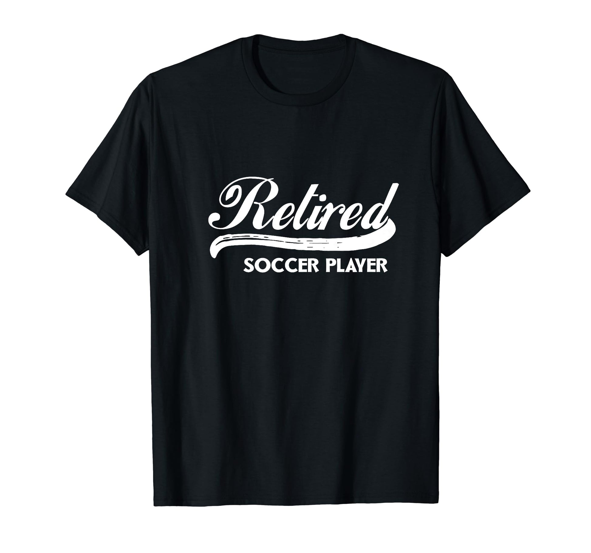 Retired Soccer Player Funny Retirement T-Shirt - Novelty Apparel Men Women - T-Shirt, Sweatshirt, Hoodie