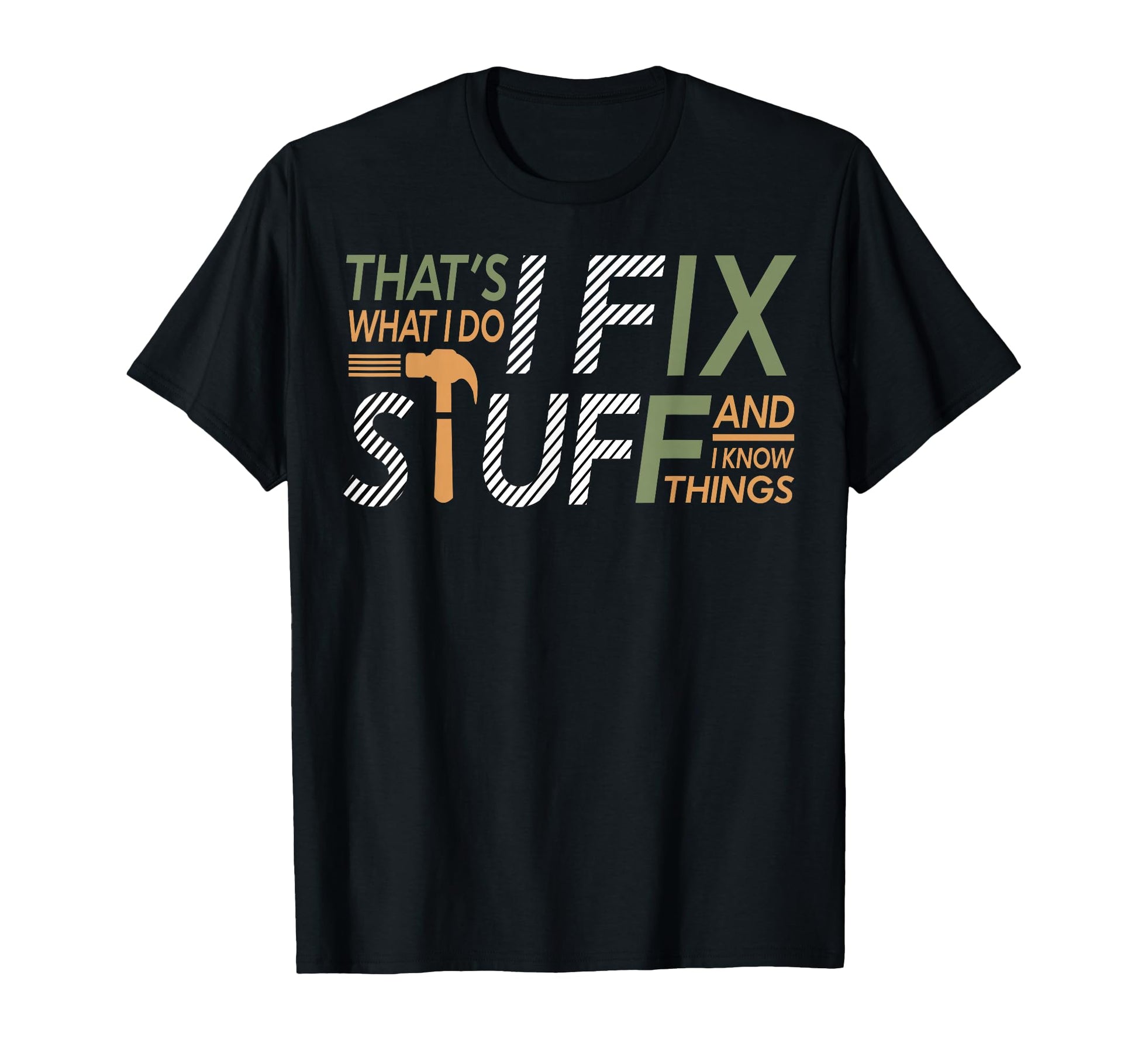 Thats What I Do I Fix Stuff And I T-Shirt - Casual Everyday Wear Unisex - T-Shirt, Sweatshirt, Hoodie