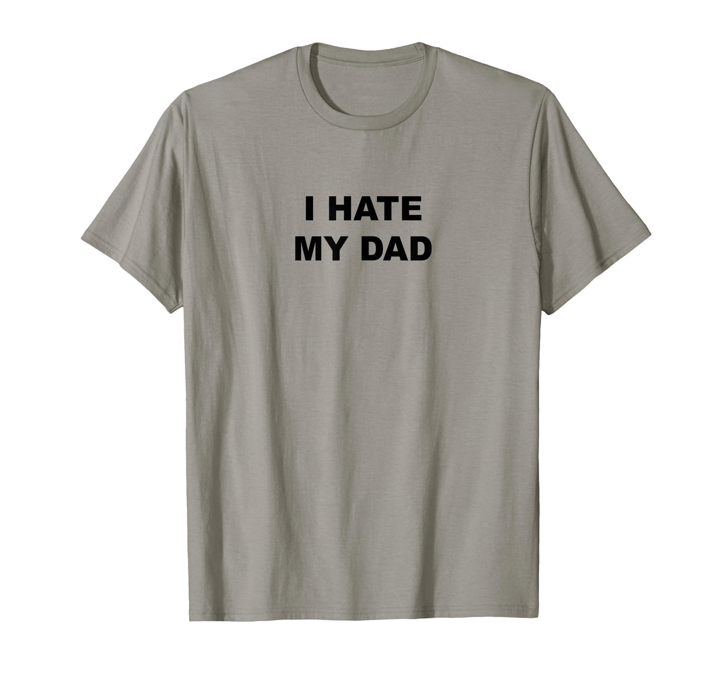 That Says I Hate My Dad Funny T-Shirt - Casual Everyday Wear Men Women - T-Shirt, Sweatshirt, Hoodie