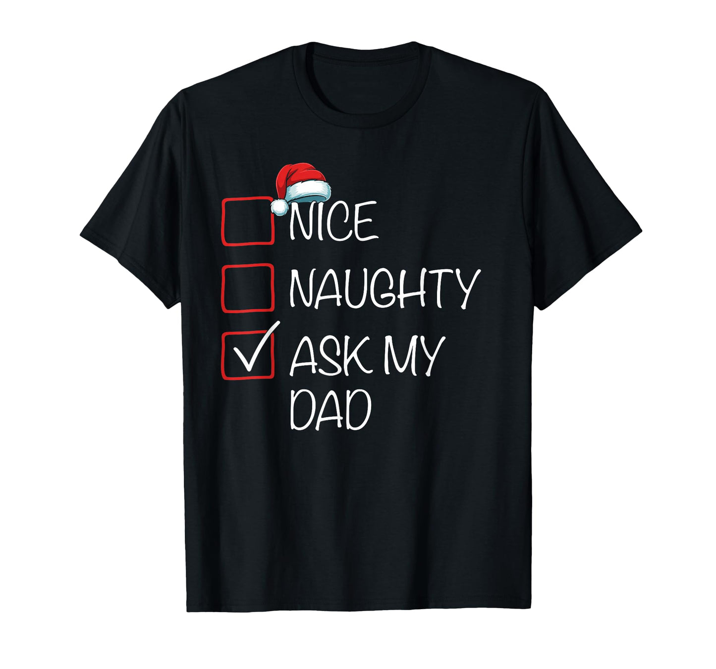 Nice Naughty Ask My Dad List Santa T-Shirt - Aesthetic Graphic for Adults - T-Shirt, Sweatshirt, Hoodie