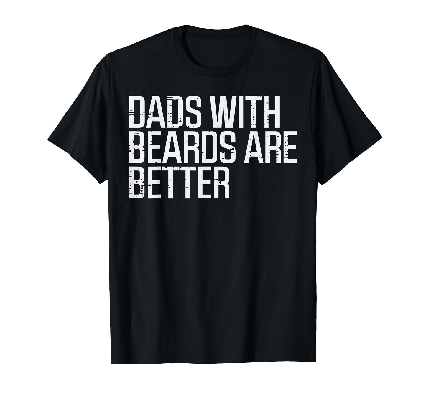 Fathers Day Dads Beards Are Better T-Shirt - Fun Novelty Design Men Women - T-Shirt, Sweatshirt, Hoodie