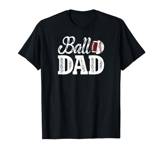 Ball Dad Baseball Football Dad Ballers T-Shirt - Trendy Graphic Unisex - T-Shirt, Sweatshirt, Hoodie