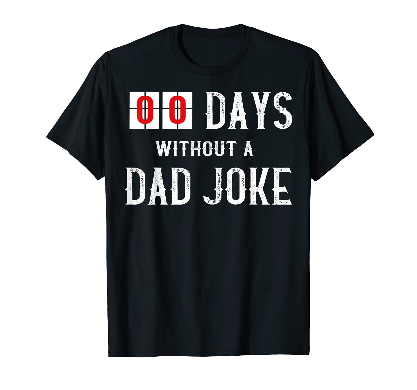 Zero Days Without Dad Joke Funny O T-Shirt - Unique Graphic Men Women - T-Shirt, Sweatshirt, Hoodie