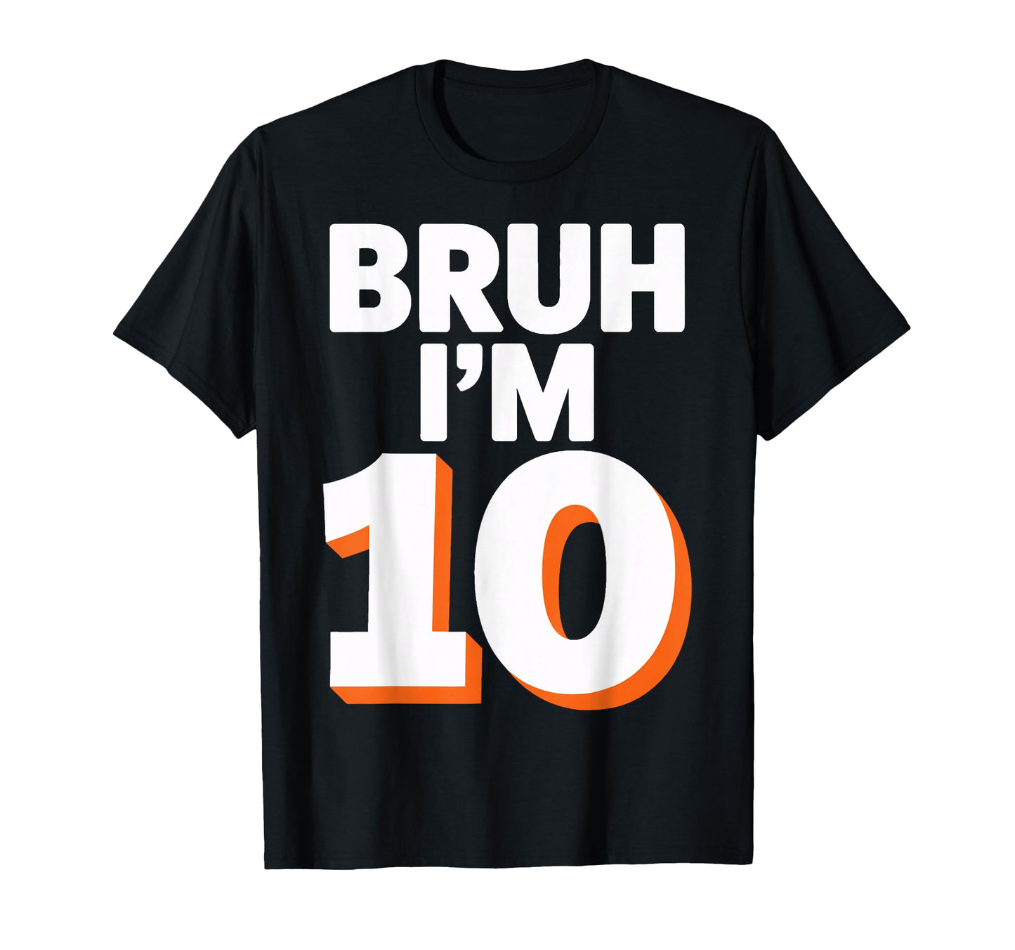 Bruh Im 10 Funny Birthday Soccer Fans T-Shirt - Custom Art Print Men Women - T-Shirt, Sweatshirt, Hoodie