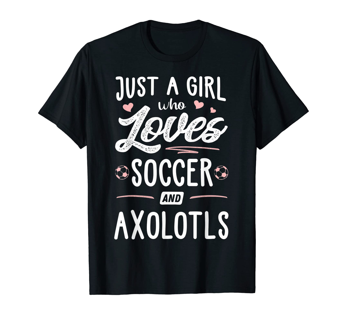 Just Who Loves Soccer And Axolotls Gift T-Shirt - Aesthetic Graphic Unisex - T-Shirt, Sweatshirt, Hoodie