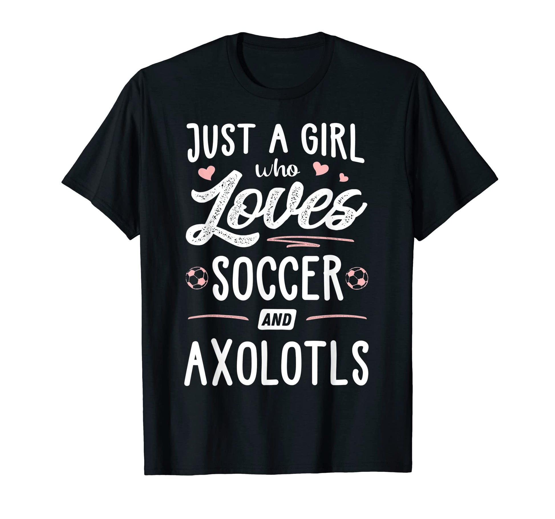 Just Who Loves Soccer And Axolotls Gift T-Shirt - Aesthetic Graphic Unisex - T-Shirt, Sweatshirt, Hoodie