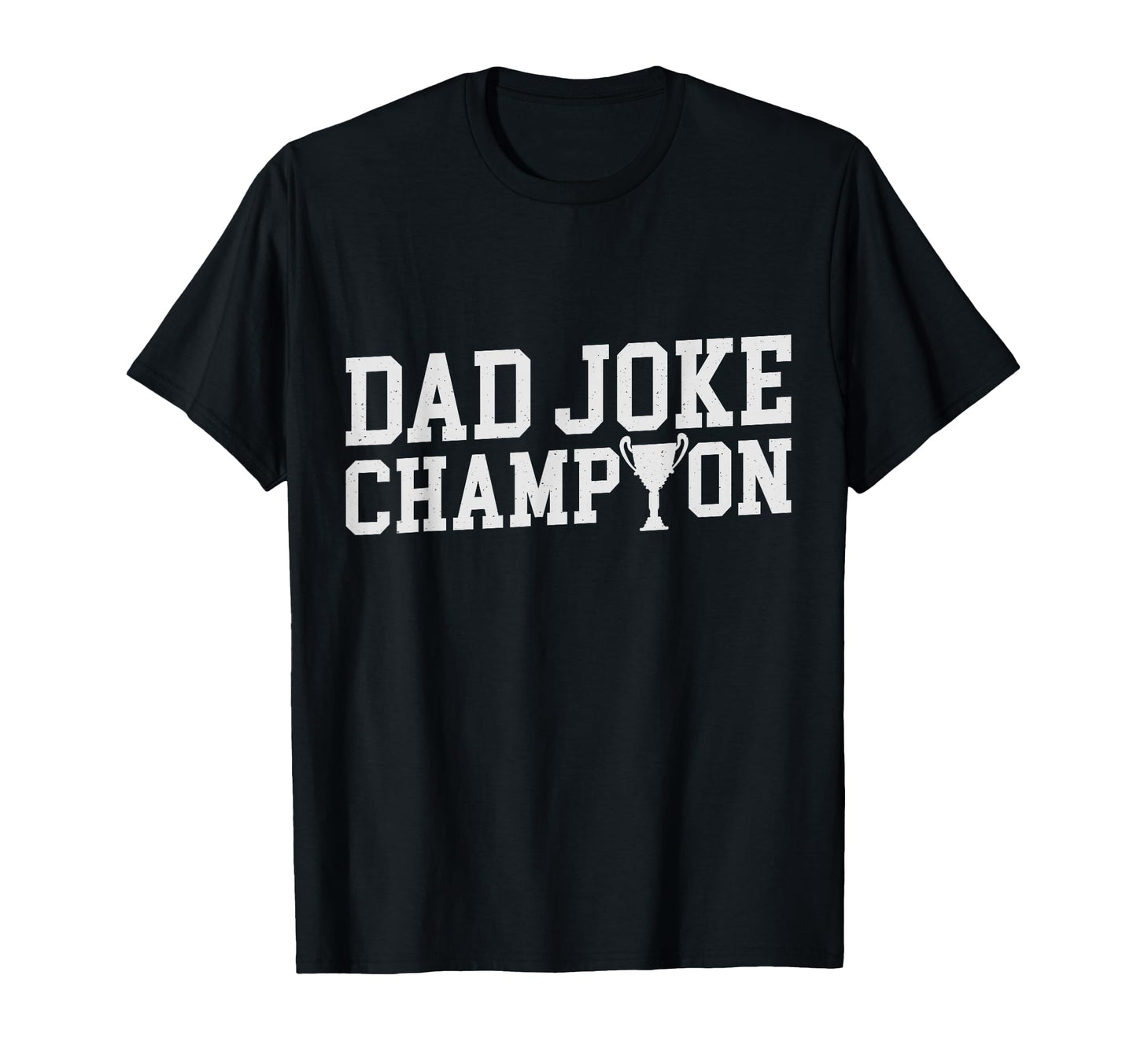 Fathers Day Dad Joke Champion T-Shirt - Casual Everyday Wear Unisex - T-Shirt, Sweatshirt, Hoodie