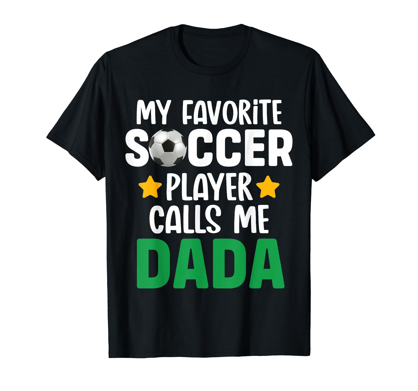 My Favorite Soccer Player Calls Me Dada T-Shirt - Custom Art Print Unisex - T-Shirt, Sweatshirt, Hoodie