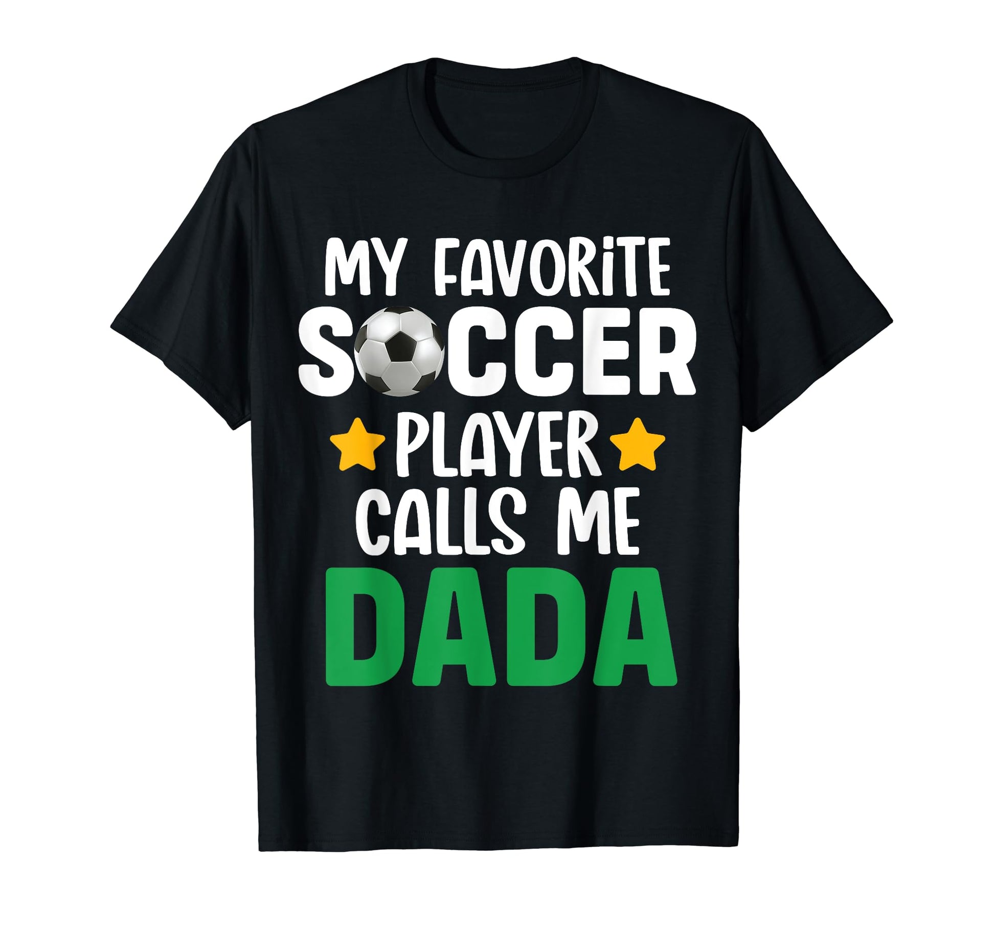 My Favorite Soccer Player Calls Me Dada T-Shirt - Custom Art Print Unisex - T-Shirt, Sweatshirt, Hoodie