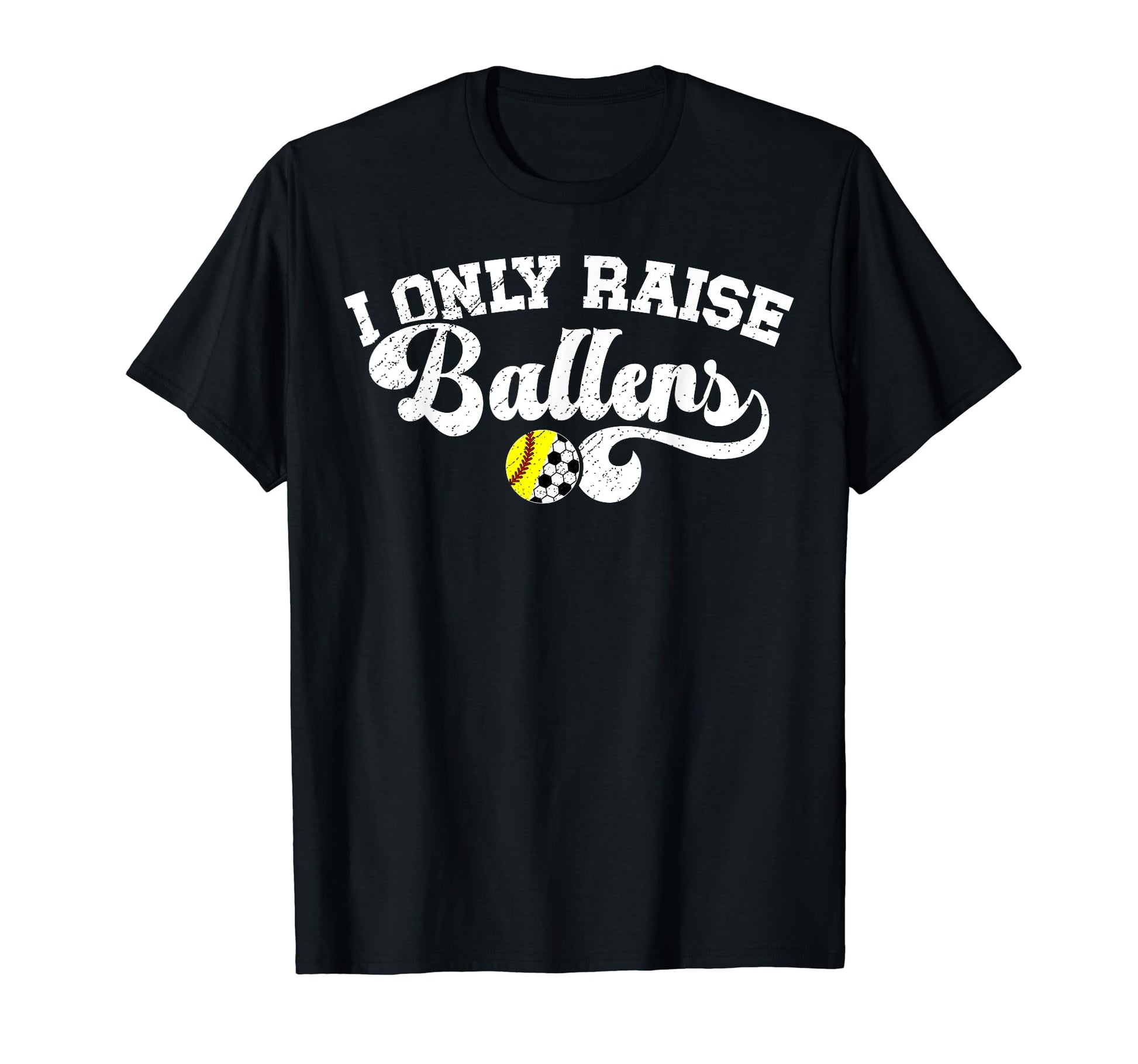 I Only Raise Ballers Soccer Softball T-Shirt - Novelty Apparel Men Women - T-Shirt, Sweatshirt, Hoodie
