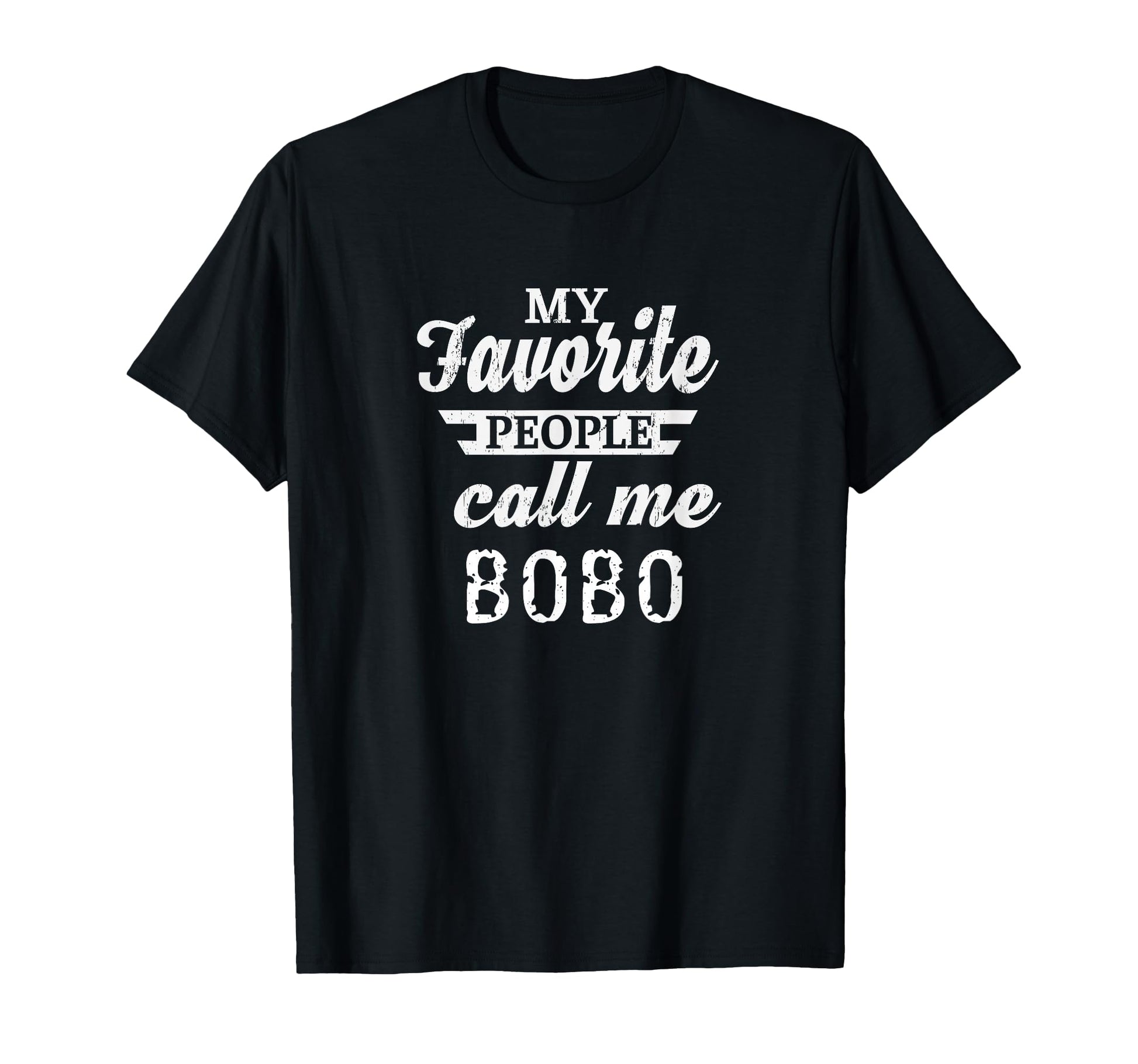 My Favorite People Call Me Bobo T-Shirt - Casual Everyday Wear for Adults - T-Shirt, Sweatshirt, Hoodie